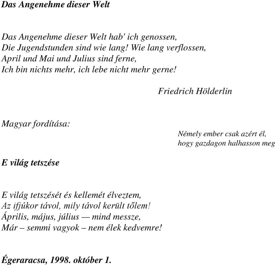 Friedrich Hölderlin Némely ember csak azért él, hogy gazdagon halhasson meg E világ tetszése E világ tetszését és