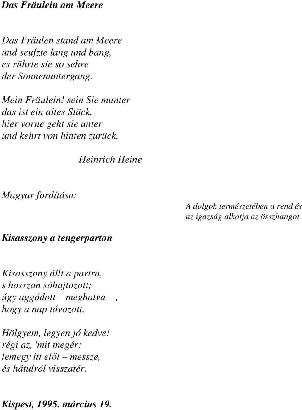 Heinrich Heine A dolgok természetében a rend és az igazság alkotja az összhangot Kisasszony a tengerparton Kisasszony állt a partra, s