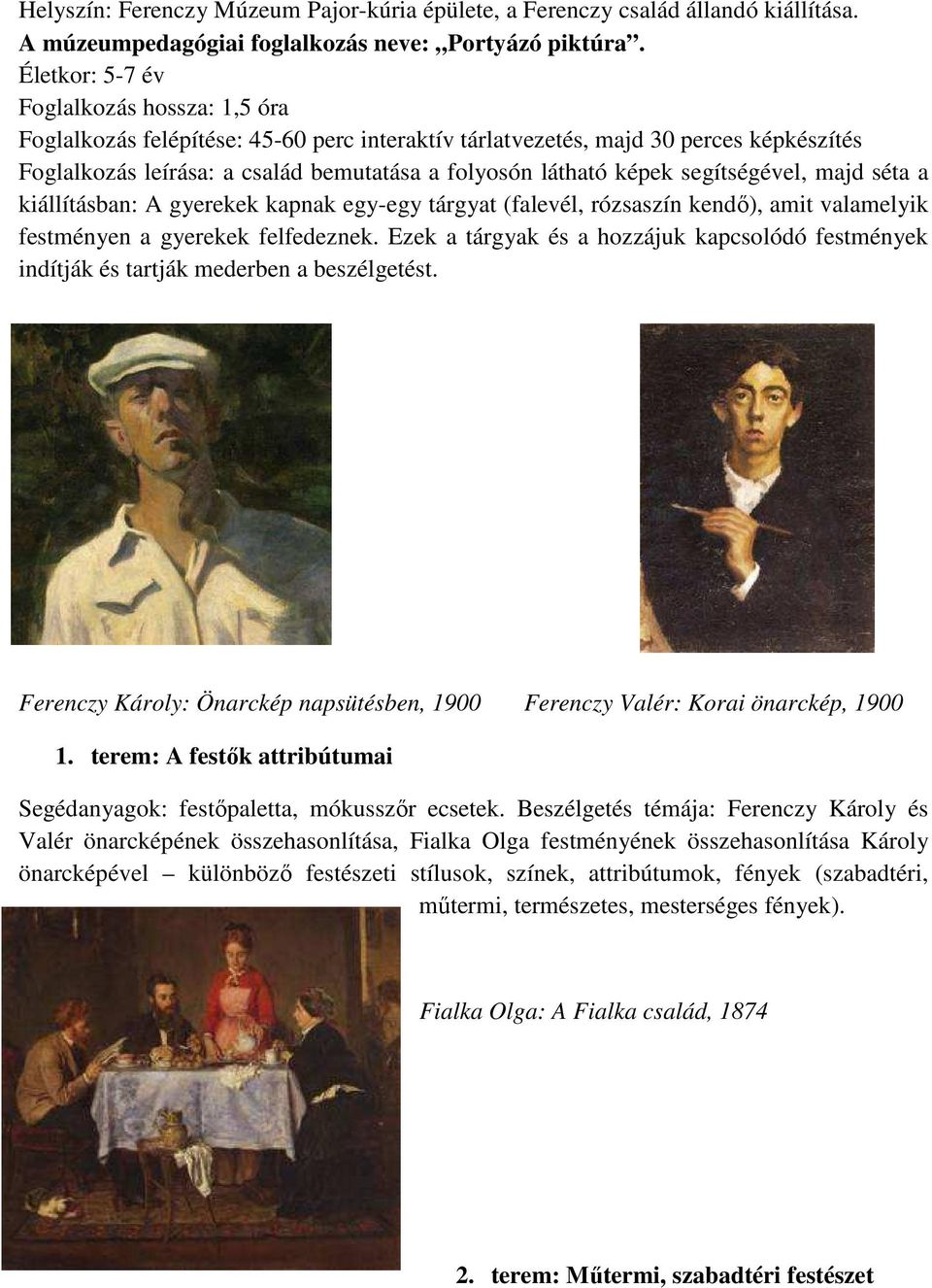 segítségével, majd séta a kiállításban: A gyerekek kapnak egy-egy tárgyat (falevél, rózsaszín kendő), amit valamelyik festményen a gyerekek felfedeznek.