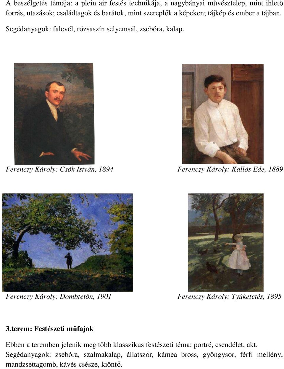 Ferenczy Károly: Csók István, 1894 Ferenczy Károly: Kallós Ede, 1889 Ferenczy Károly: Dombtetőn, 1901 Ferenczy Károly: Tyúketetés, 1895 3.