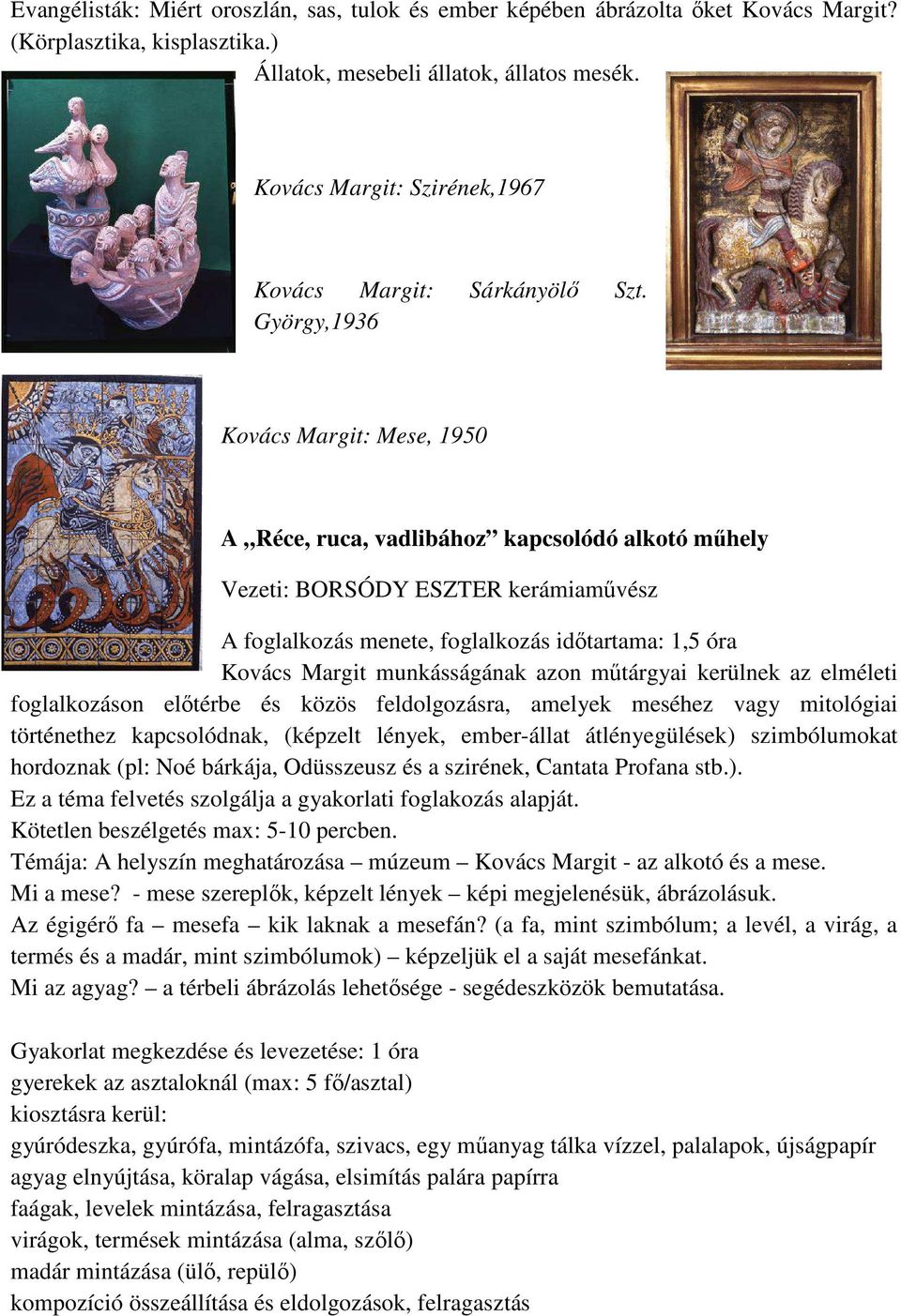 György,1936 Kovács Margit: Mese, 1950 A Réce, ruca, vadlibához kapcsolódó alkotó műhely Vezeti: BORSÓDY ESZTER kerámiaművész A foglalkozás menete, foglalkozás időtartama: 1,5 óra Kovács Margit