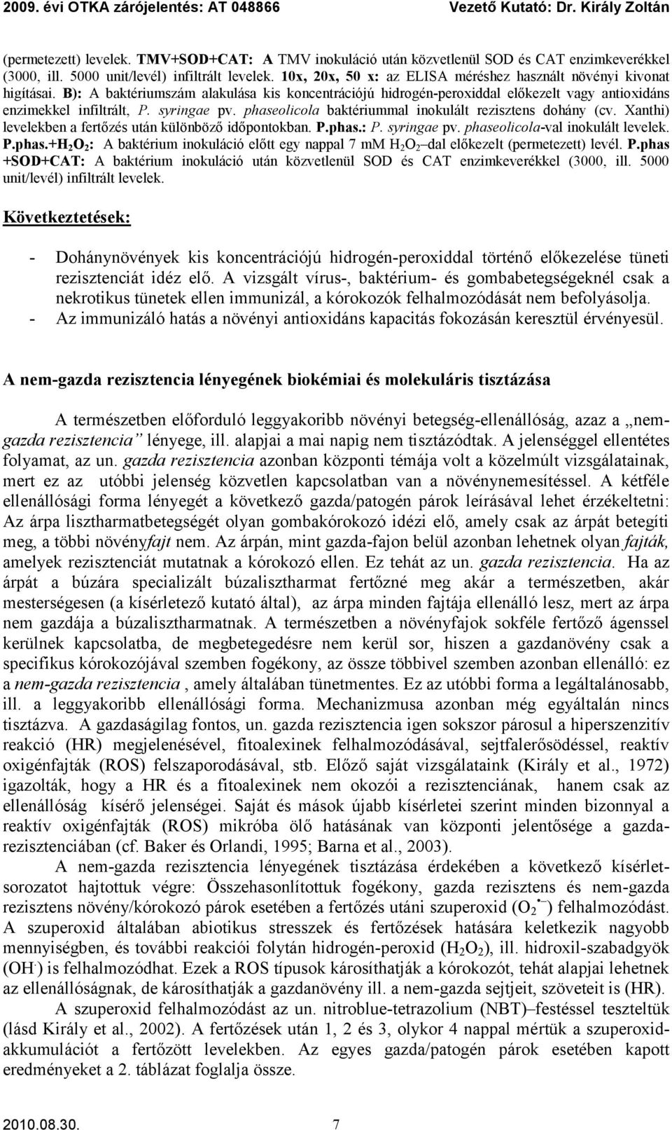 B): A baktériumszám alakulása kis koncentrációjú hidrogén-peroxiddal előkezelt vagy antioxidáns enzimekkel infiltrált, P. syringae pv. phaseolicola baktériummal inokulált rezisztens dohány (cv.