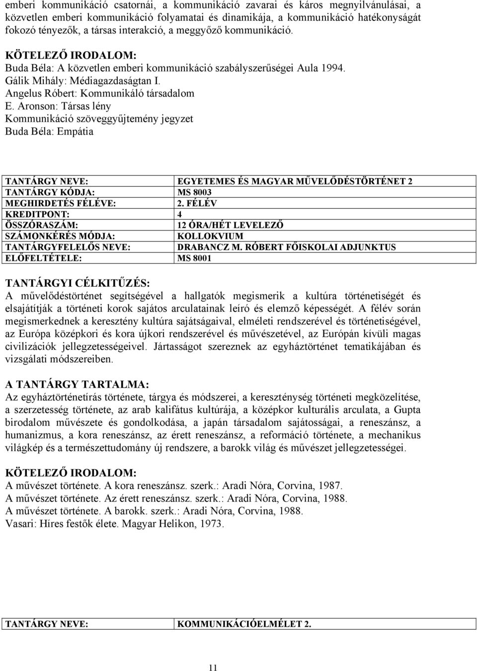 Aronson: Társas lény Kommunikáció szöveggyűjtemény jegyzet Buda Béla: Empátia EGYETEMES ÉS MAGYAR MŰVELŐDÉSTÖRTÉNET 2 TANTÁRGY KÓDJA: MS 8003 MEGHIRDETÉS FÉLÉVE: 2.