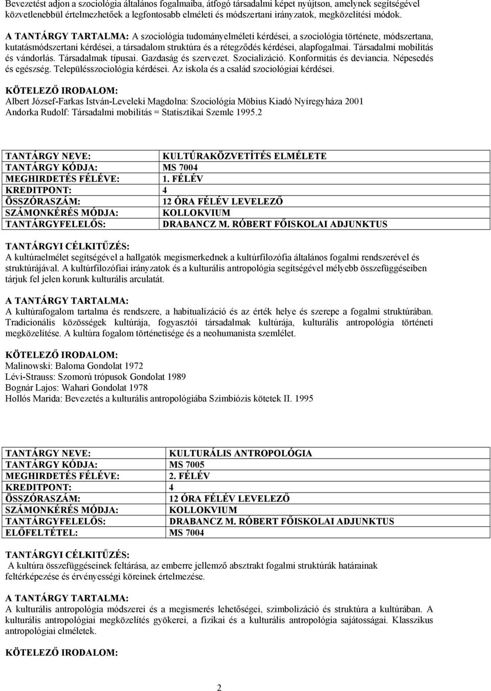 Társadalmi mobilitás és vándorlás. Társadalmak típusai. Gazdaság és szervezet. Szocializáció. Konformitás és deviancia. Népesedés és egészség. Településszociológia kérdései.