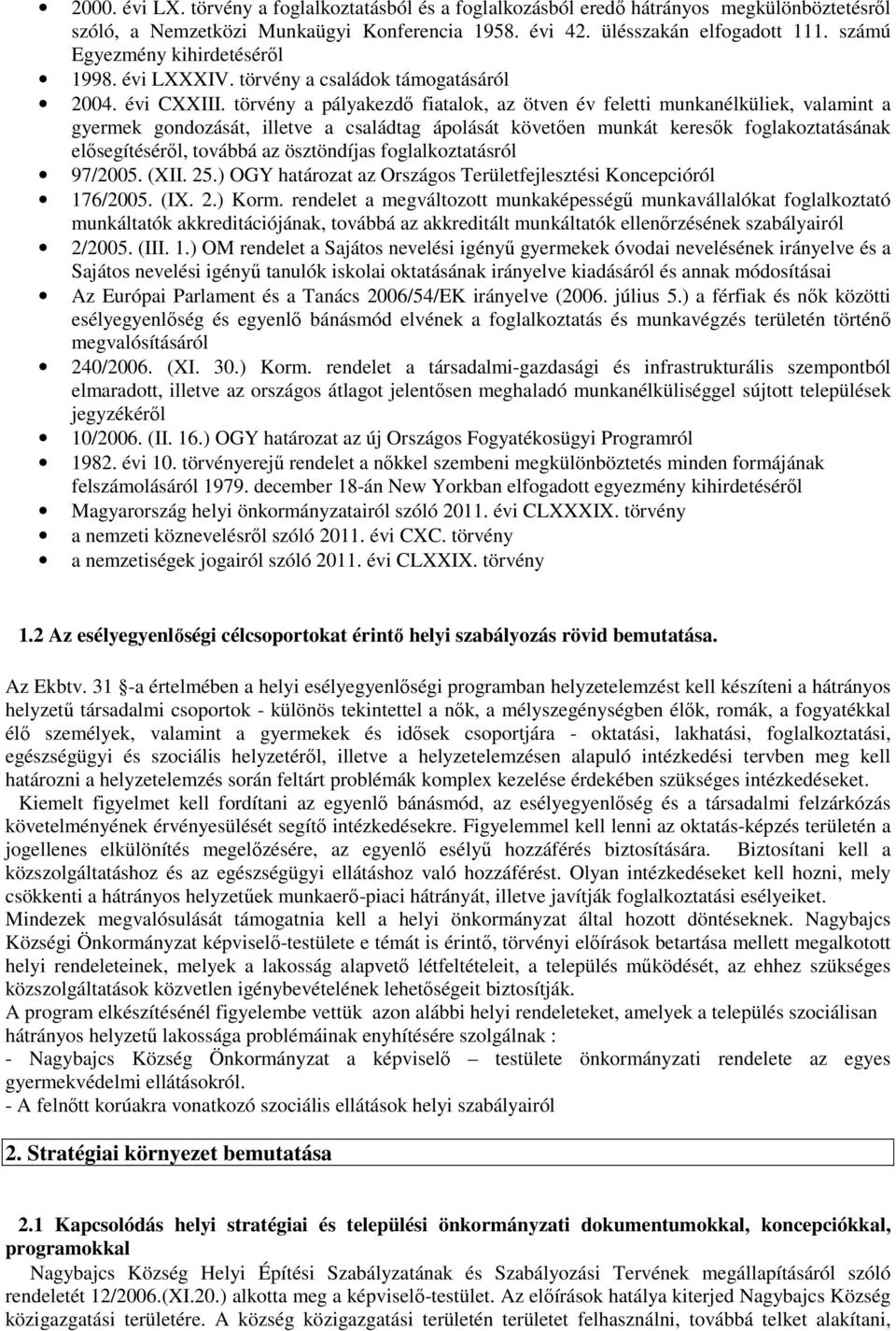 törvény a pályakezdő fiatalok, az ötven év feletti munkanélküliek, valamint a gyermek gondozását, illetve a családtag ápolását követően munkát keresők foglakoztatásának elősegítéséről, továbbá az