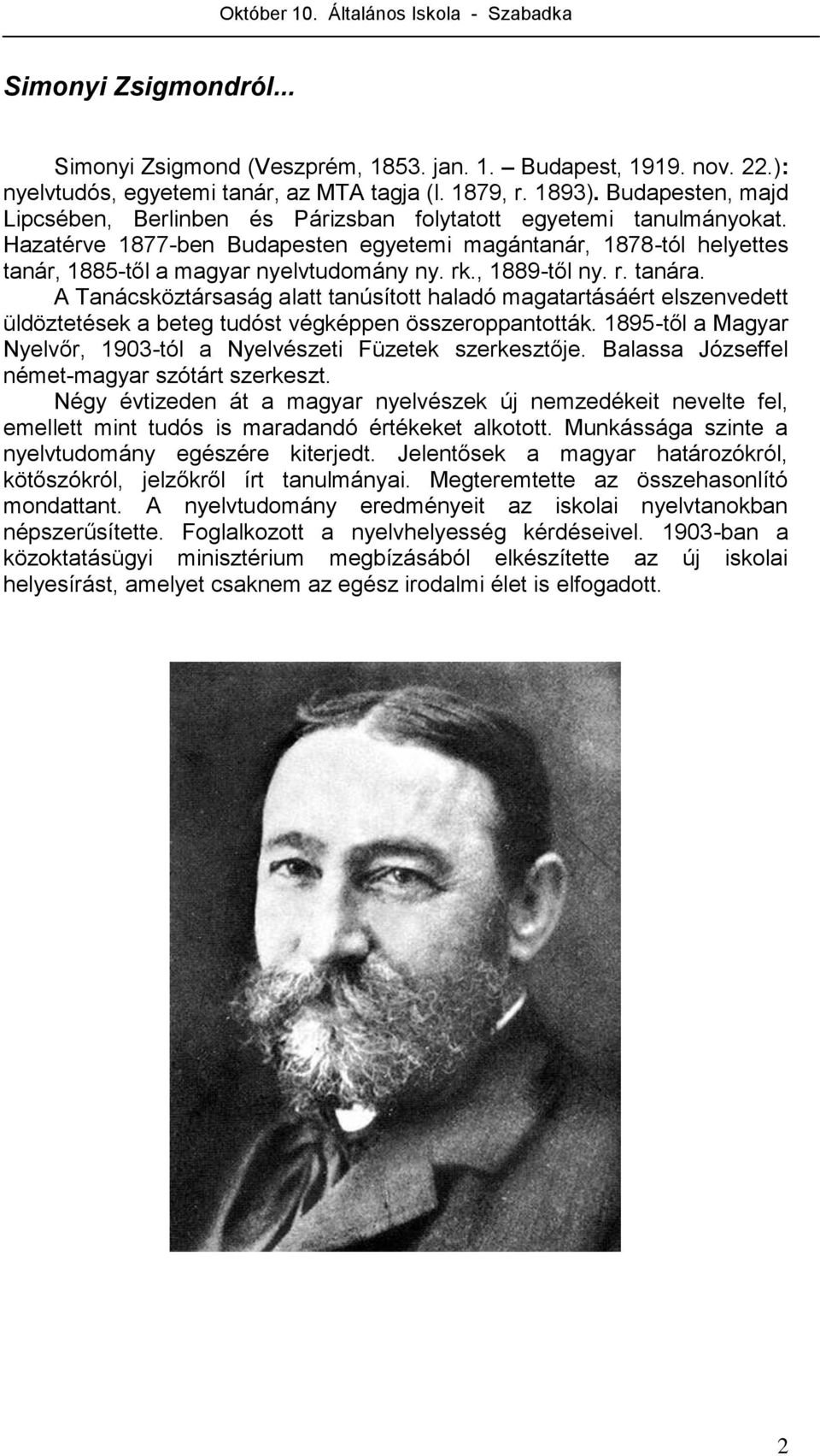 rk., 1889-től ny. r. tanára. A Tanácsköztársaság alatt tanúsított haladó magatartásáért elszenvedett üldöztetések a beteg tudóst végképpen összeroppantották.