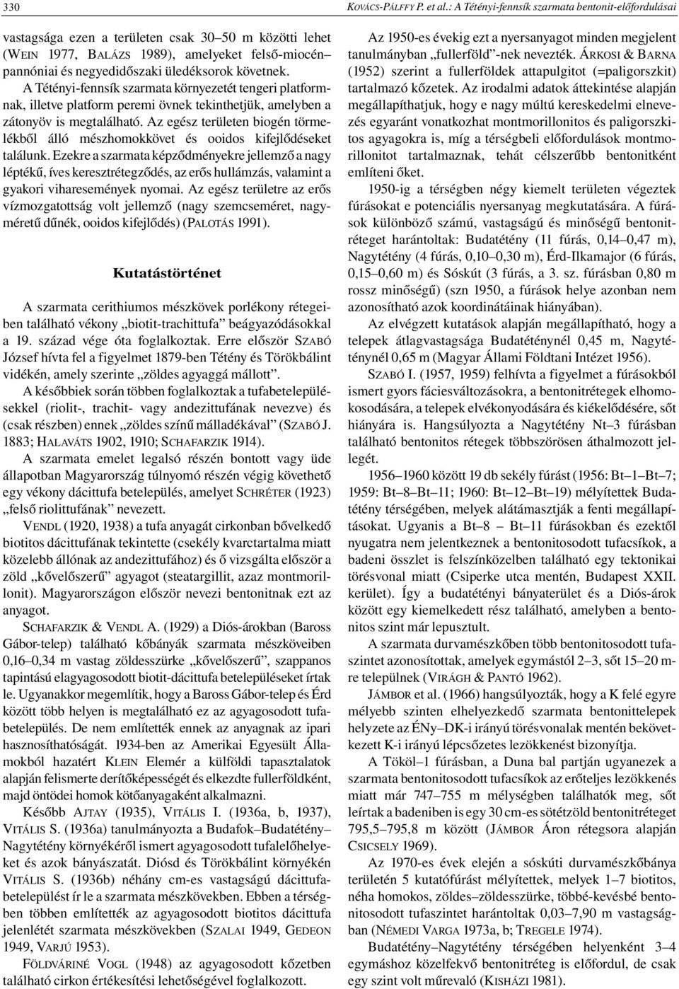 Az egész területen biogén törmelékből álló mészhomokkövet és ooidos kifejlődéseket találunk.