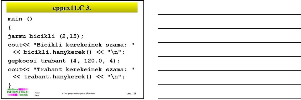 " << bicikli.hanykerek() << "\n"; gepkocsi trabant (4, 120.