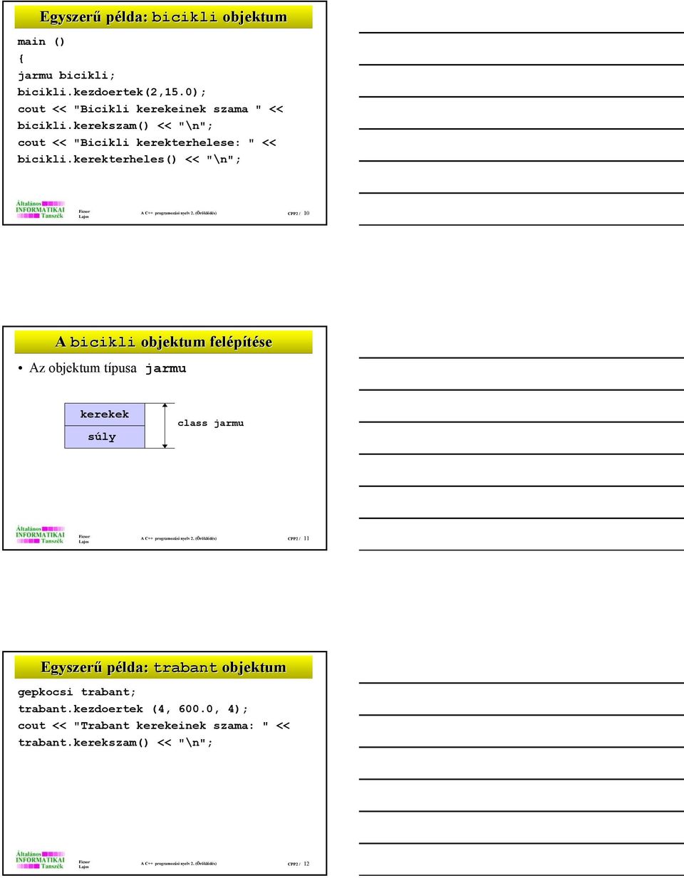 (Öröklődés) CPP2 / 10 A bicikli objektum felépítése Az objektum típusa jarmu kerekek súly class jarmu A C++ programozási nyelv 2.