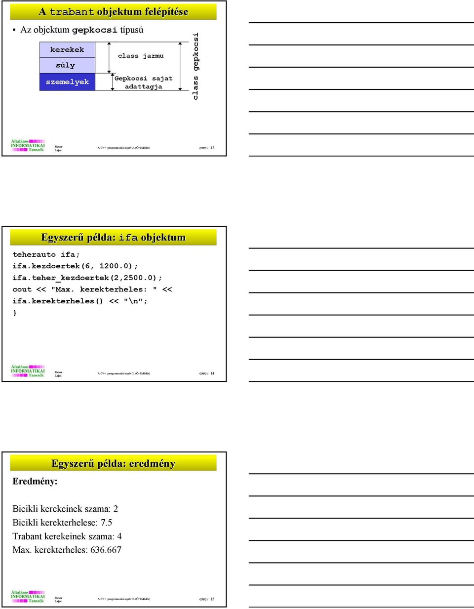 0); cout << "Max. kerekterheles: " << ifa.kerekterheles() << "\n"; } A C++ programozási nyelv 2.