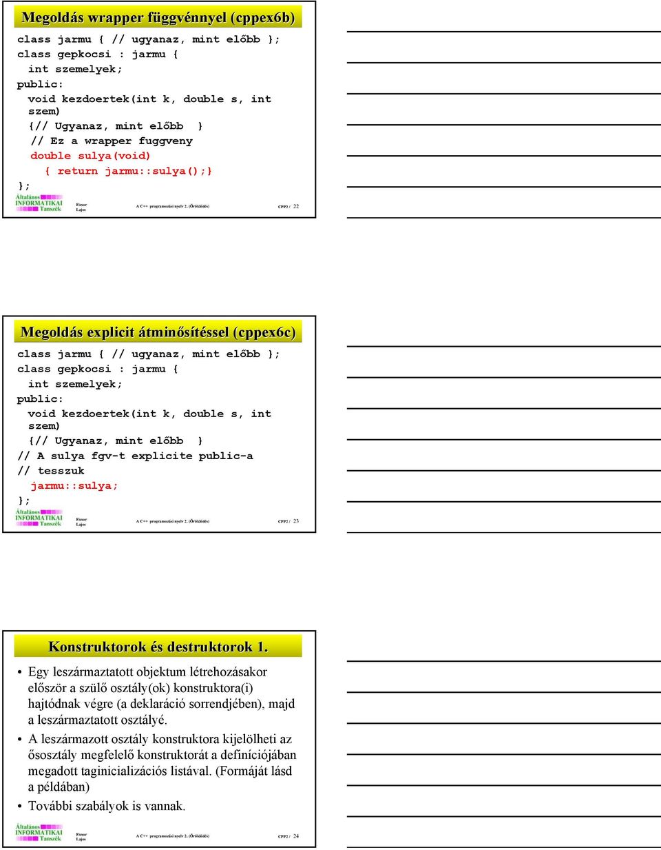 (Öröklődés) CPP2 / 22 Megoldás explicit átminá tminősítésselssel (cppex6c) class jarmu { // ugyanaz, mint előbb class gepkocsi : jarmu { void kezdoertek(int k, double s, int szem) {// Ugyanaz, mint