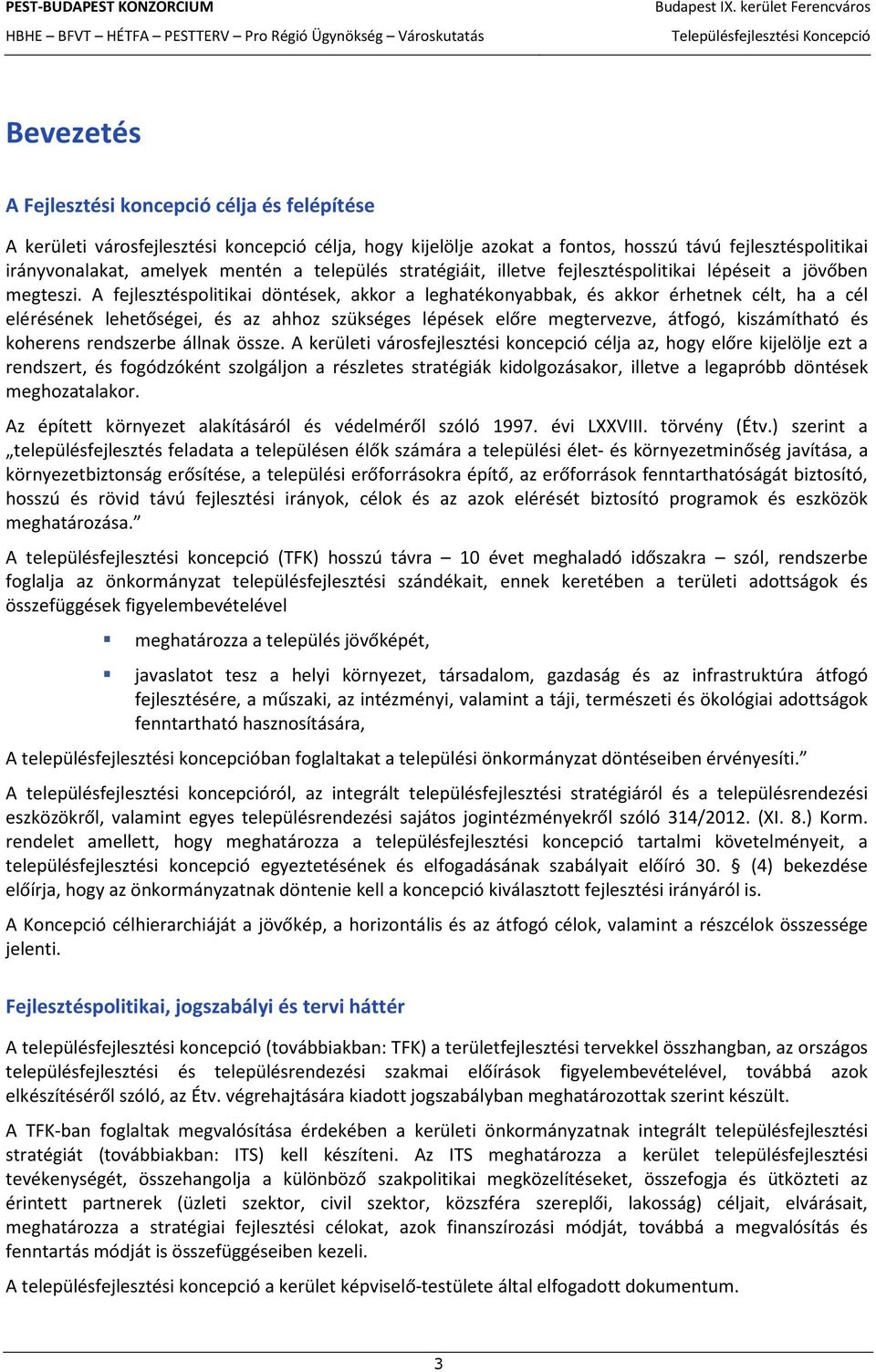 A fejlesztéspolitikai döntések, akkor a leghatékonyabbak, és akkor érhetnek célt, ha a cél elérésének lehetőségei, és az ahhoz szükséges lépések előre megtervezve, átfogó, kiszámítható és koherens