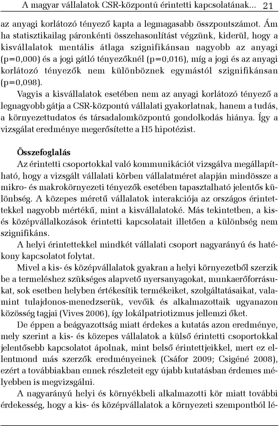 és az anyagi korlátozó tényezõk nem különböznek egymástól szignifikánsan (p=0,098).