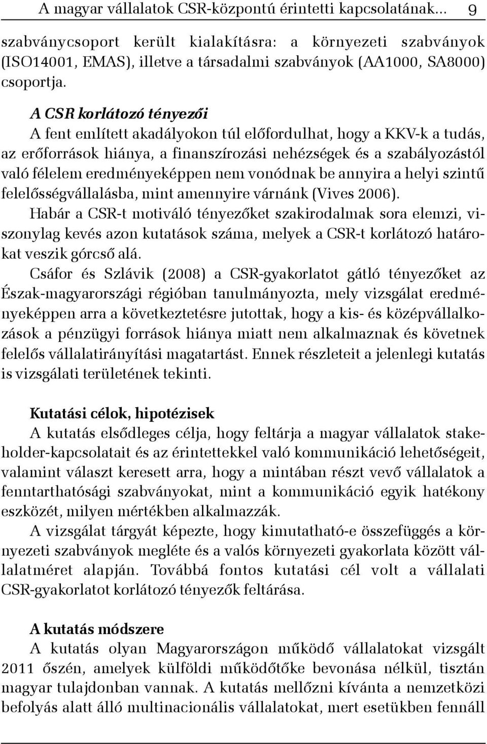 vonódnak be annyira a helyi szintû felelõsségvállalásba, mint amennyire várnánk (Vives 2006).