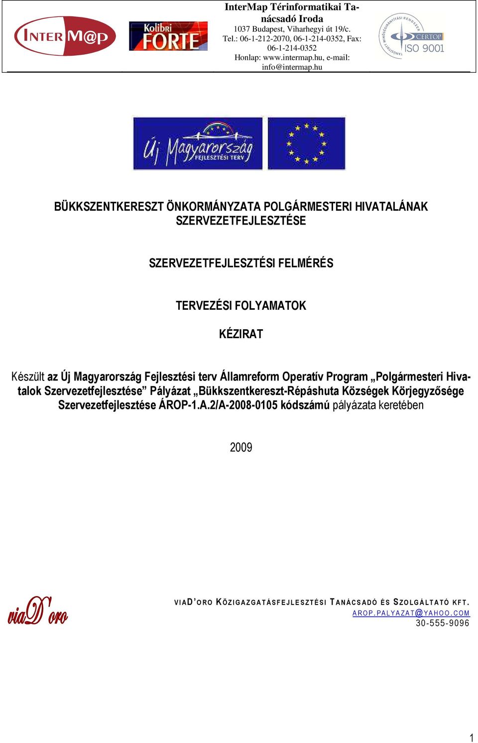 Államreform Operatív Program Polgármesteri Hivatalok Szervezetfejlesztése Pályázat Bükkszentkereszt-Répáshuta Községek Körjegyzősége Szervezetfejlesztése ÁROP-1.A.