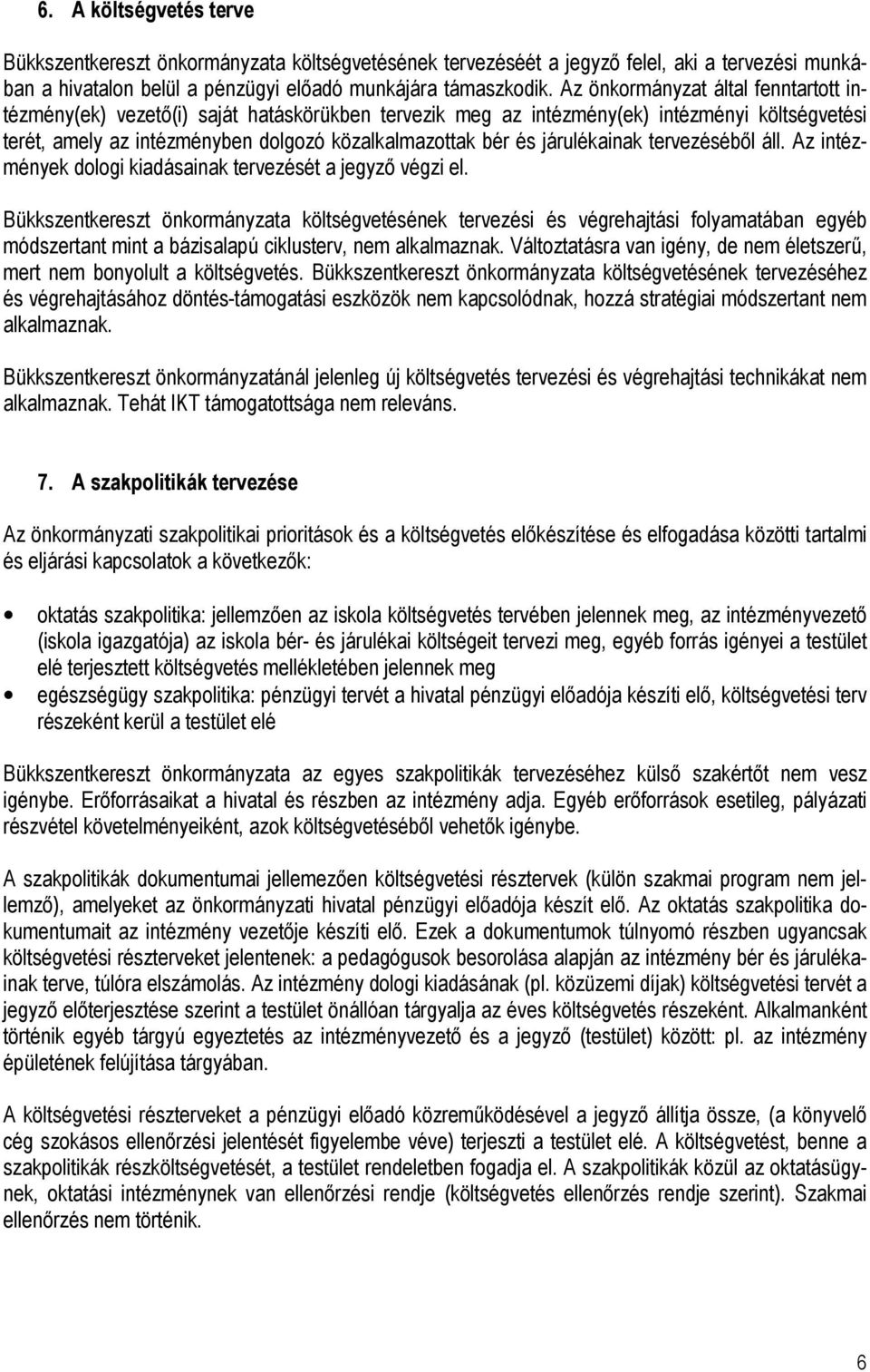 járulékainak tervezéséből áll. Az intézmények dologi kiadásainak tervezését a jegyző végzi el.