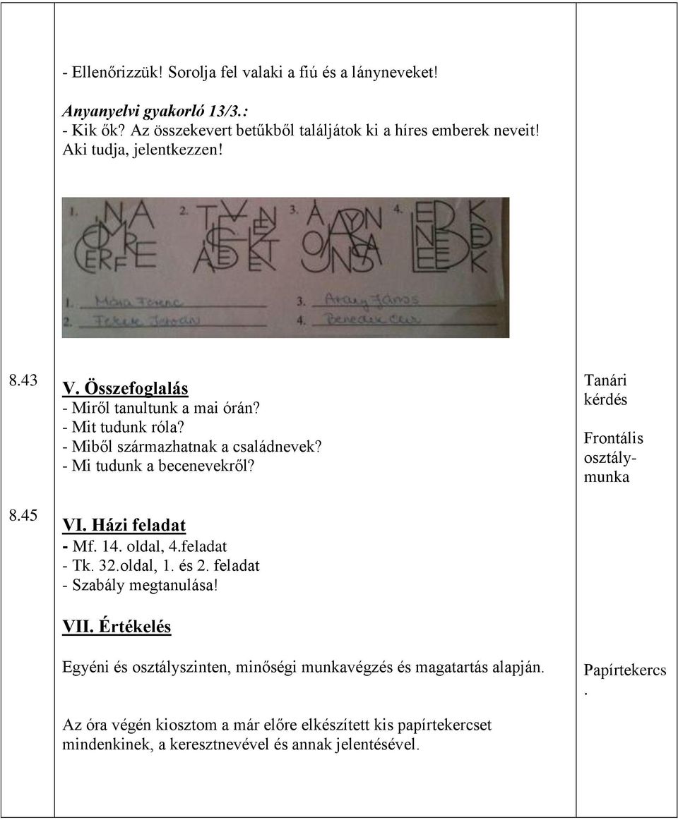 - Mi tudunk a becenevekről? VI. Házi feladat - Mf. 14. oldal, 4.feladat - Tk. 32.oldal, 1. és 2. feladat - Szabály megtanulása! VII.