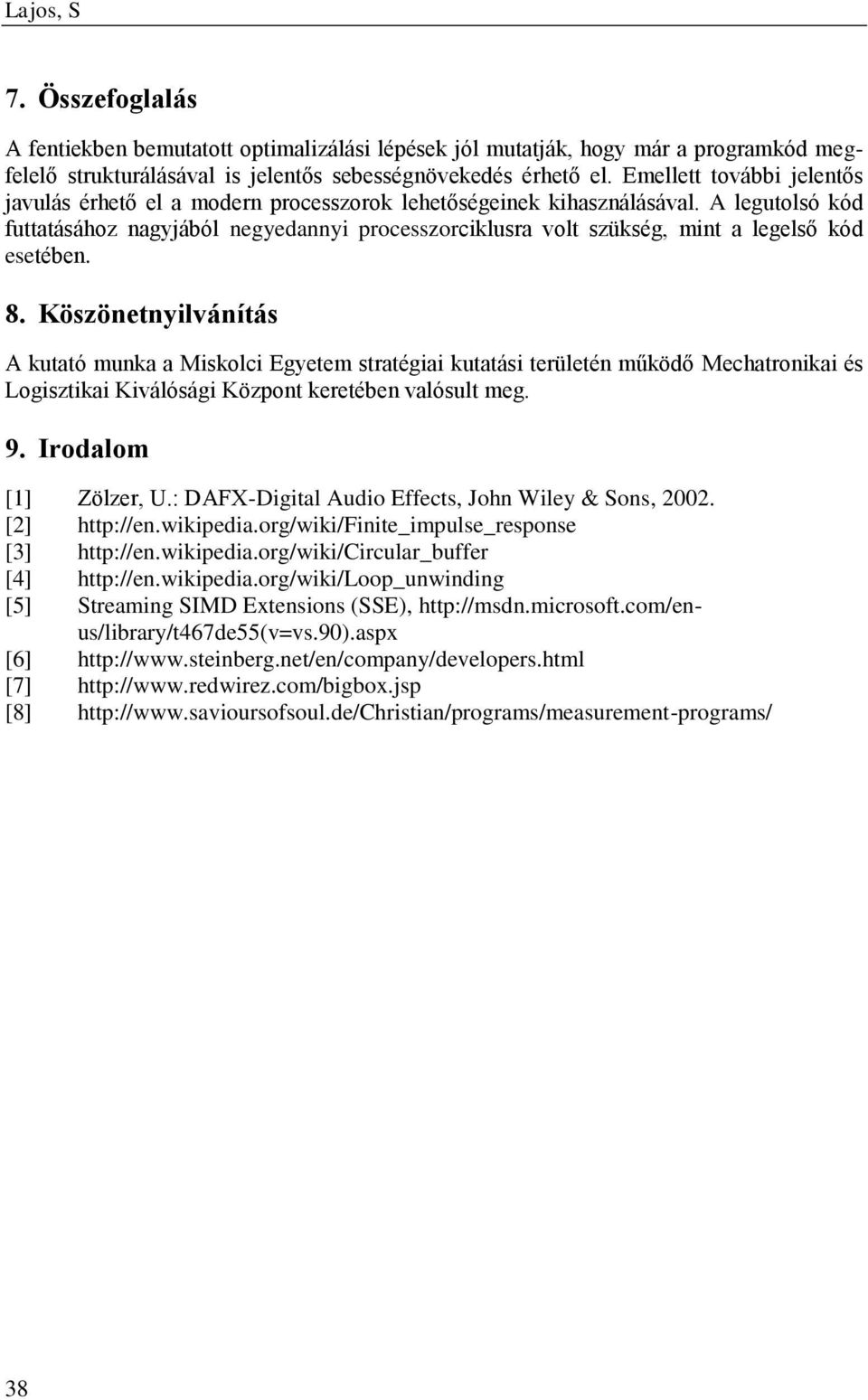 A legutolsó kód futtatásához nagyjából negyedannyi processzorciklusra volt szükség, mint a legelső kód esetében. 8.