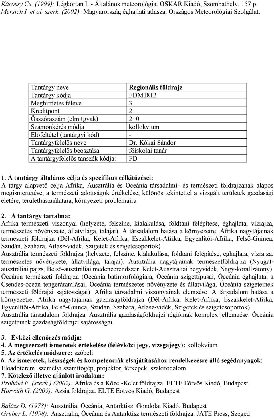 Kókai Sándor Tantárgyfelelős beosztása főiskolai tanár A tárgy alapvető célja Afrika, Ausztrália és Óceánia társadalmi- és természeti földrajzának alapos megismertetése, a természeti adottságok