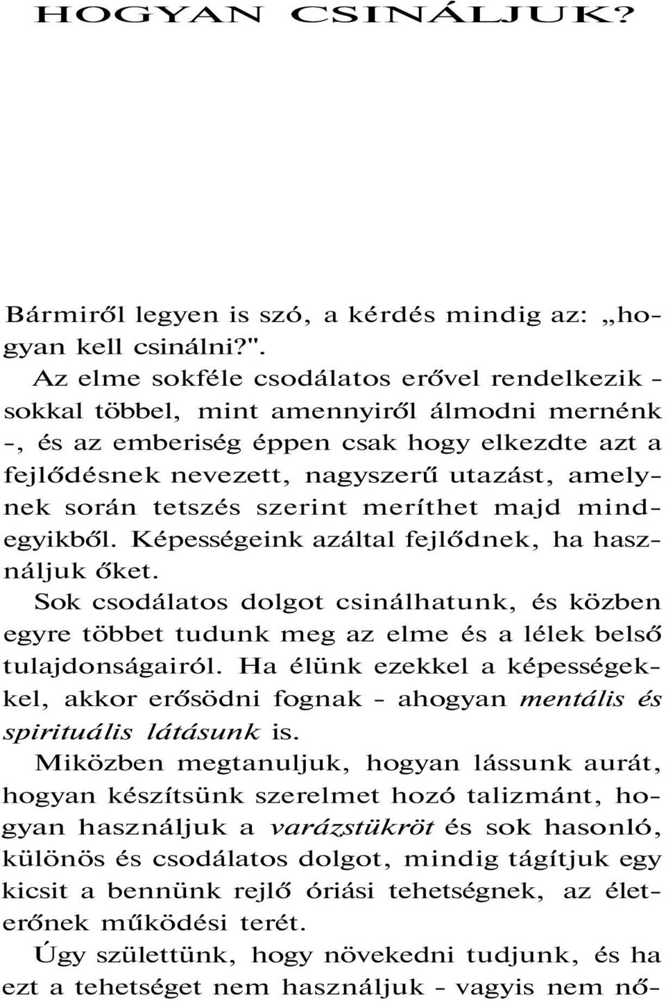 során tetszés szerint meríthet majd mindegyikből. Képességeink azáltal fejlődnek, ha használjuk őket.