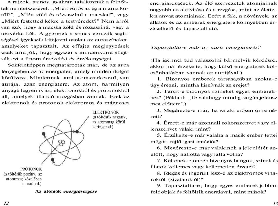 Az effajta megjegyzések csak arra jók, hogy egyszer s mindenkorra elfojtsák ezt a finom érzékelést és érzékenységet.