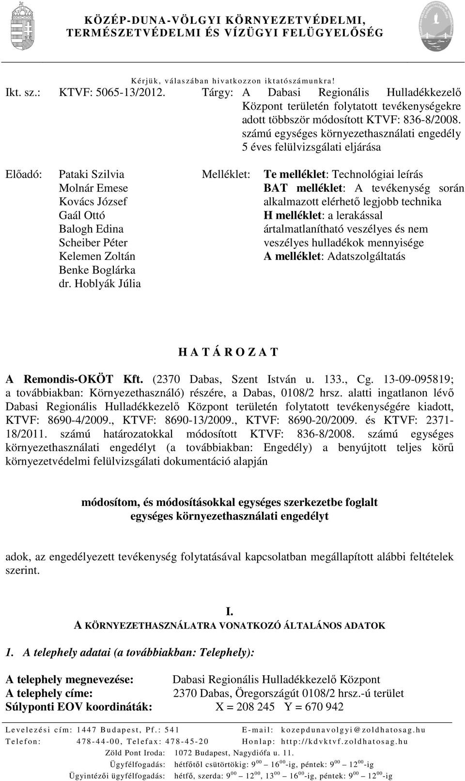 számú egységes környezethasználati engedély 5 éves felülvizsgálati eljárása Előadó: Pataki Szilvia Molnár Emese Kovács József Gaál Ottó Balogh Edina Scheiber Péter Kelemen Zoltán Benke Boglárka dr.