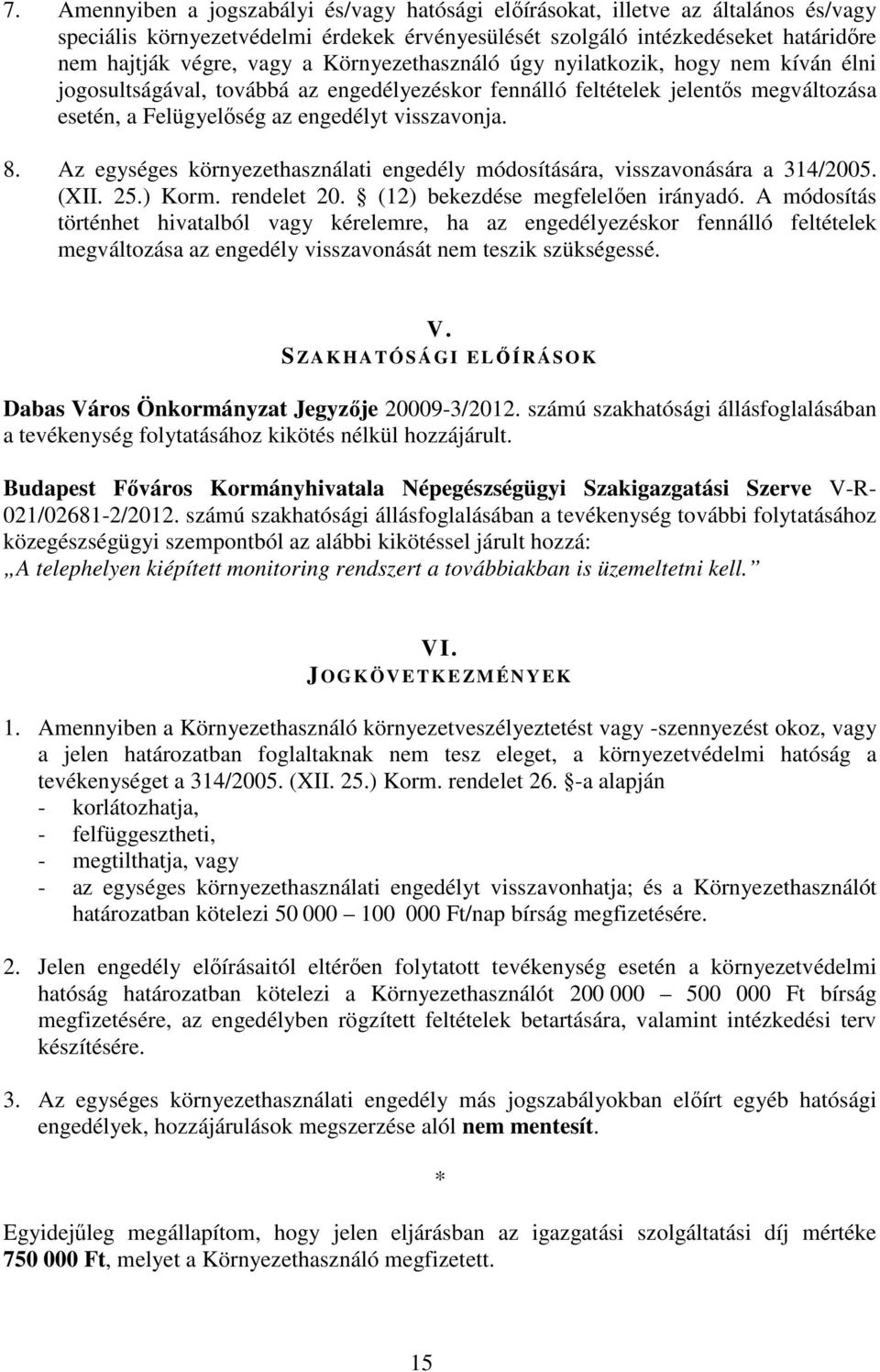 Az egységes környezethasználati engedély módosítására, visszavonására a 314/2005. (XII. 25.) Korm. rendelet 20. (12) bekezdése megfelelően irányadó.