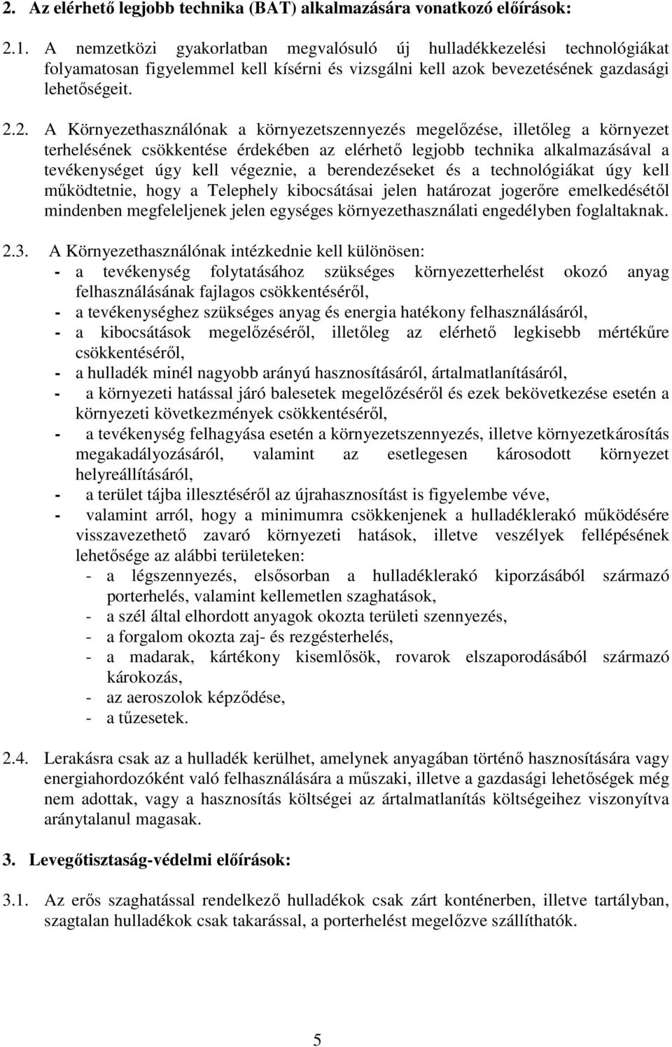 2. A Környezethasználónak a környezetszennyezés megelőzése, illetőleg a környezet terhelésének csökkentése érdekében az elérhető legjobb technika alkalmazásával a tevékenységet úgy kell végeznie, a