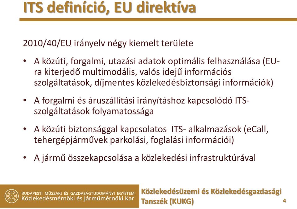 információk) A forgalmi és áruszállítási irányításhoz kapcsolódó ITSszolgáltatások folyamatossága A közúti biztonsággal