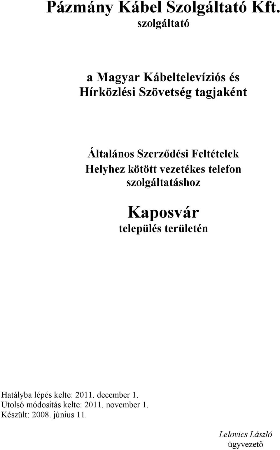 Szerződési Feltételek Helyhez kötött vezetékes telefon szolgáltatáshoz Kaposvár