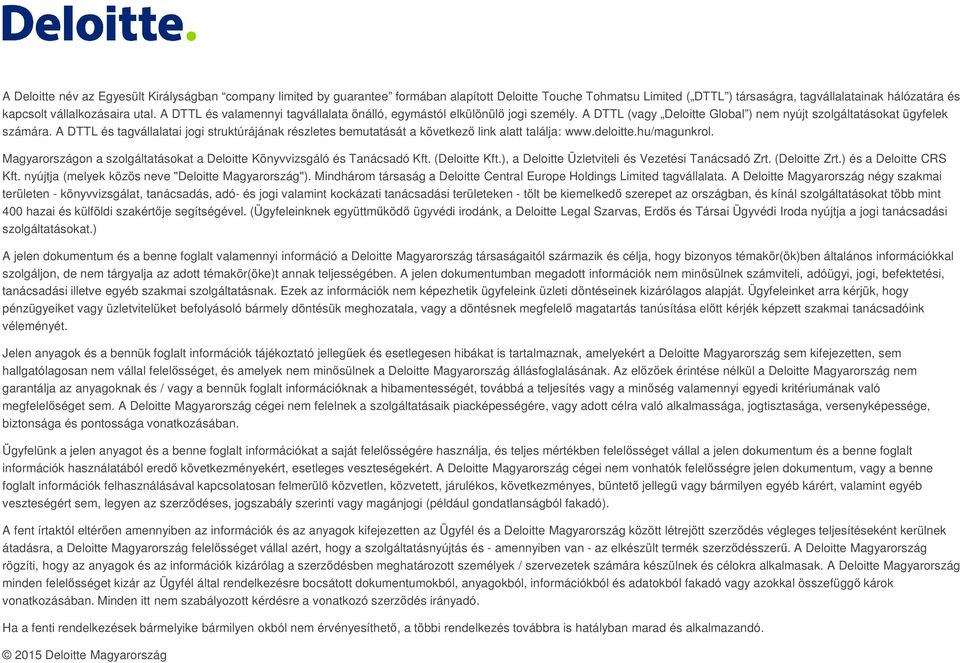 A DTTL és tagvállalatai jogi struktúrájának részletes bemutatását a következő link alatt találja: www.deloitte.hu/magunkrol.