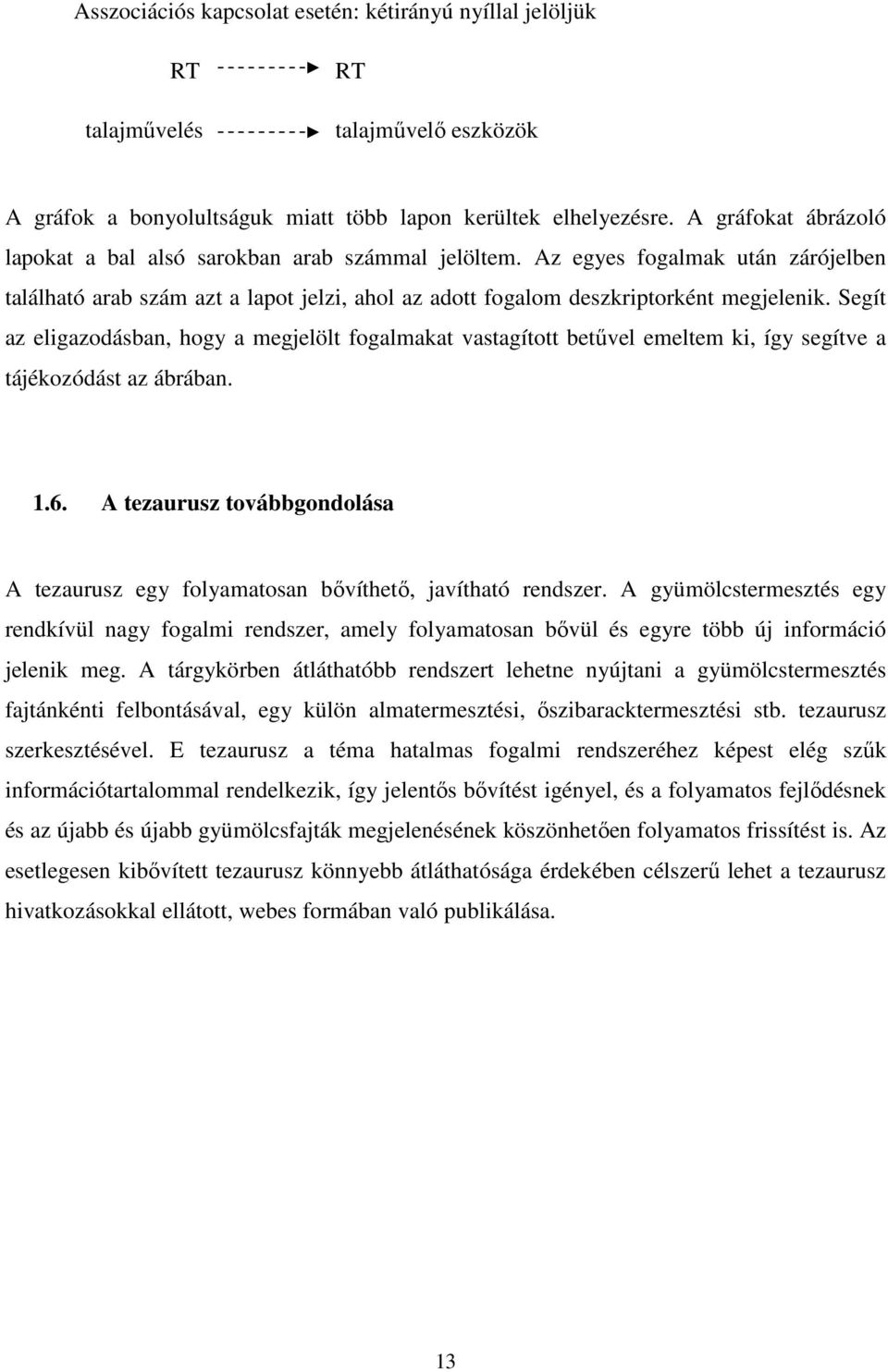 Segít az eligazodásban, hogy a megjelölt fogalmakat vastagított betűvel emeltem ki, így segítve a tájékozódást az ábrában. 1.6.