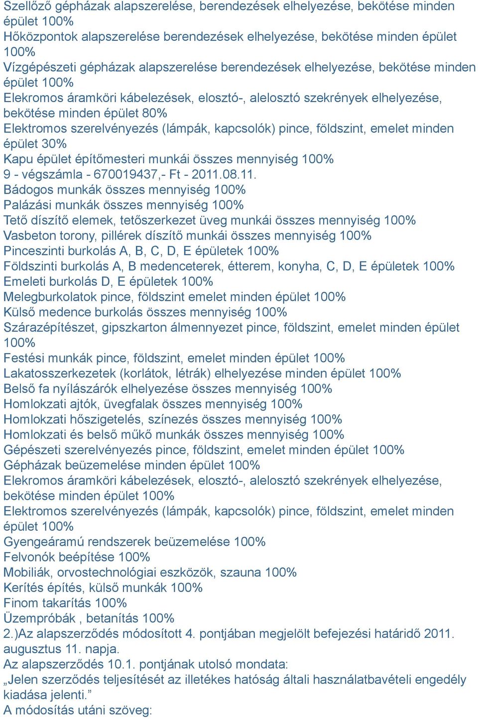 pince, földszint, emelet minden épület 30% Kapu épület építőmesteri munkái összes mennyiség 9 - végszámla - 670019437,- Ft - 2011.