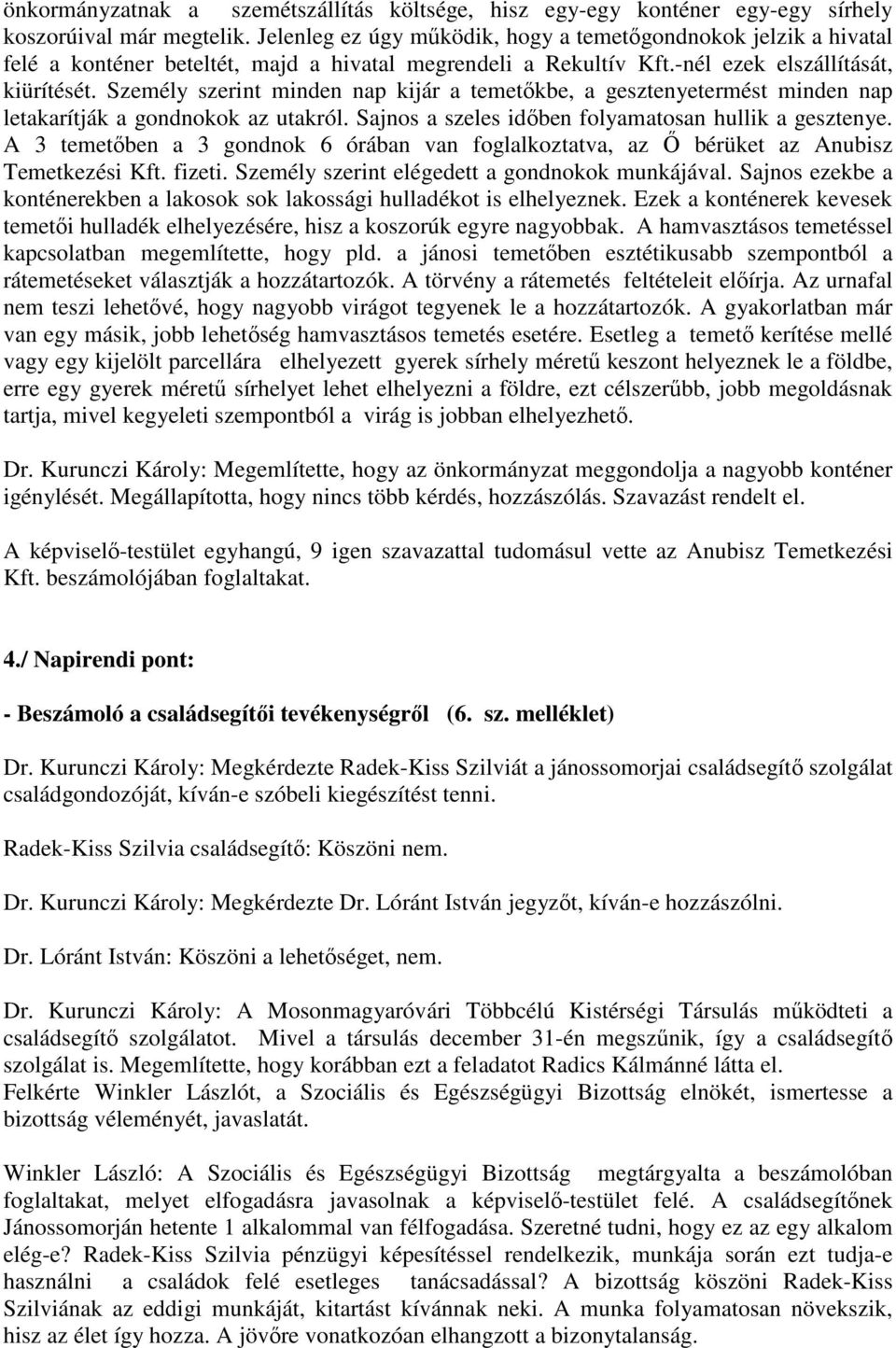 Személy szerint minden nap kijár a temetőkbe, a gesztenyetermést minden nap letakarítják a gondnokok az utakról. Sajnos a szeles időben folyamatosan hullik a gesztenye.