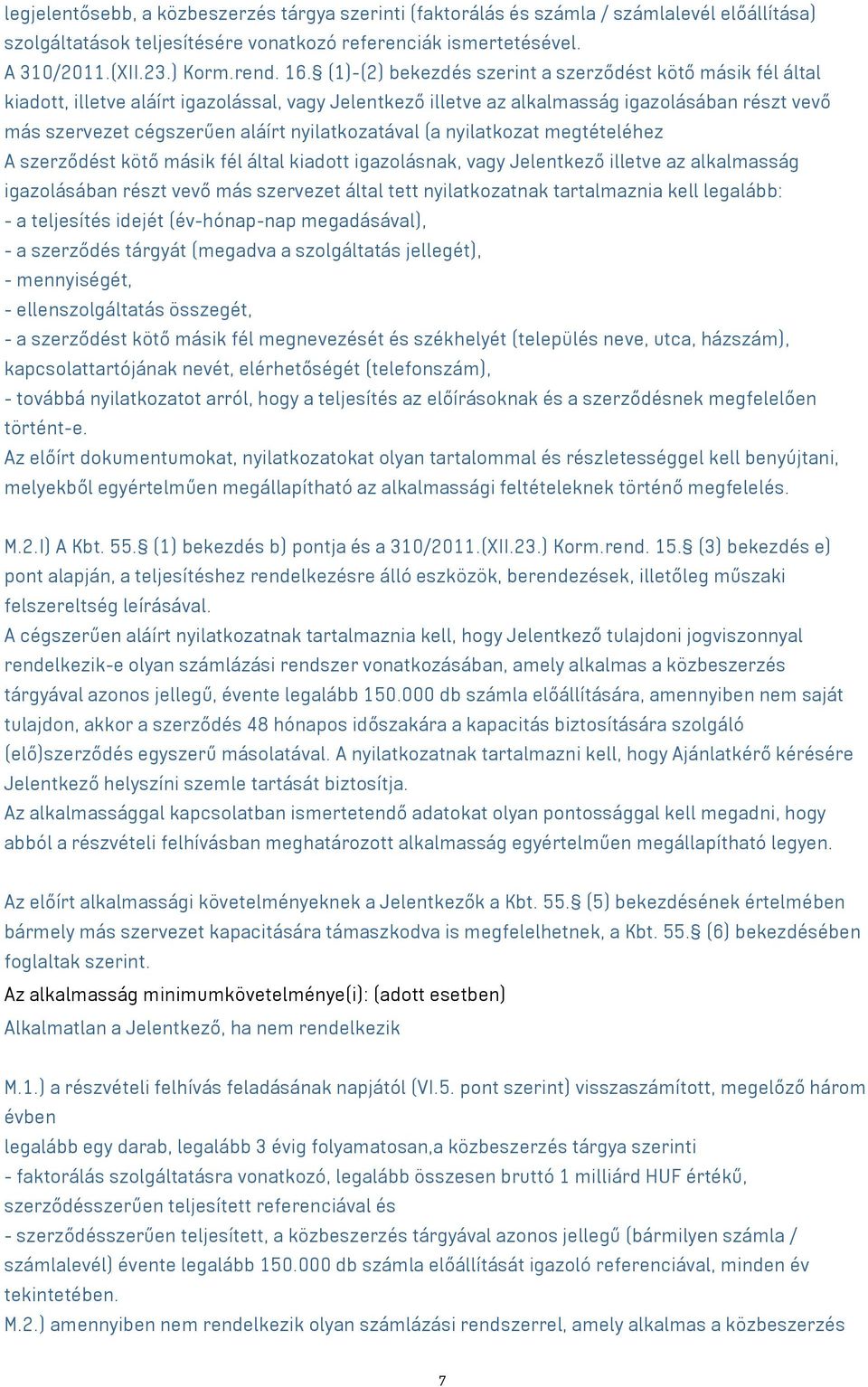 nyilatkozatával (a nyilatkozat megtételéhez A szerződést kötő másik fél által kiadott igazolásnak, vagy Jelentkező illetve az alkalmasság igazolásában részt vevő más szervezet által tett