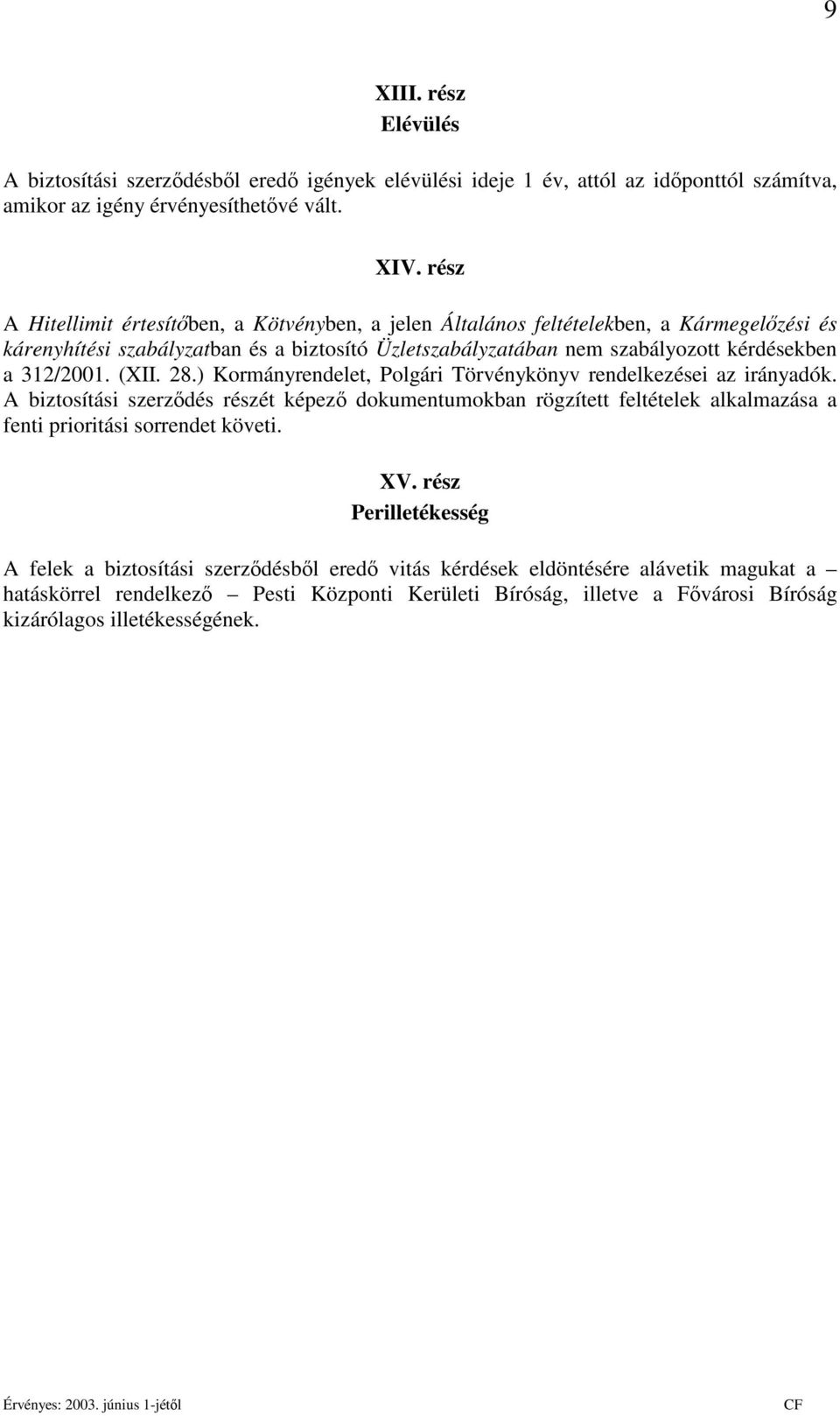 312/2001. (XII. 28.) Kormányrendelet, Polgári Törvénykönyv rendelkezései az irányadók.
