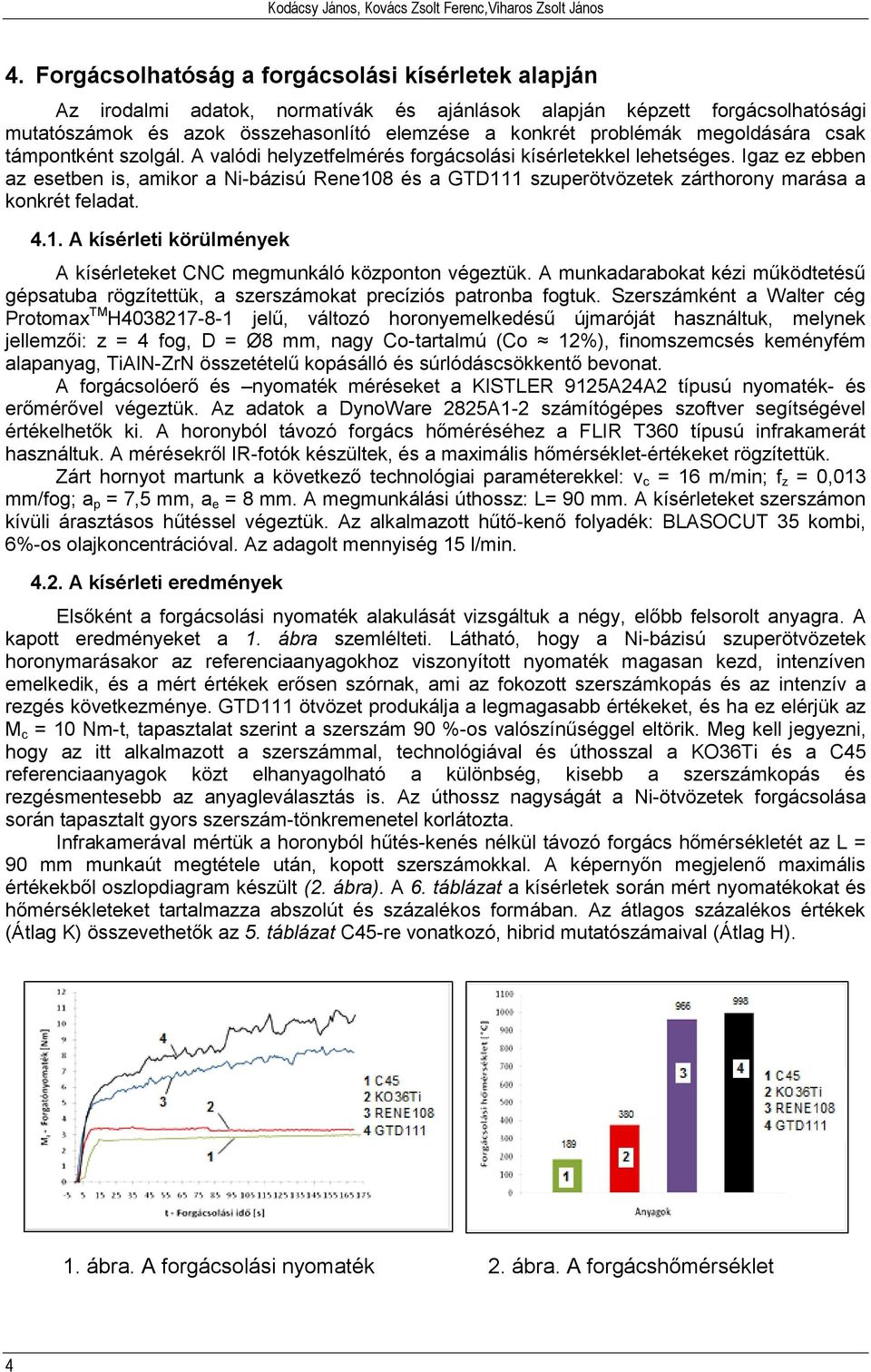 megoldására csak támpontként szolgál. A valódi helyzetfelmérés forgácsolási kísérletekkel lehetséges.