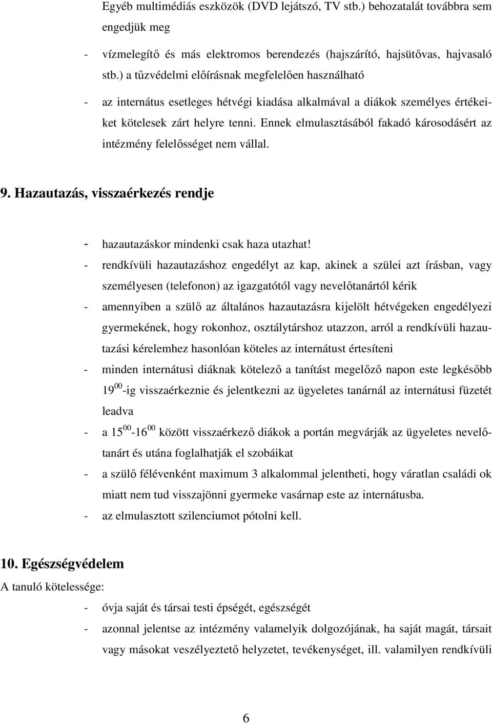 Ennek elmulasztásából fakadó károsodásért az intézmény felelősséget nem vállal. 9. Hazautazás, visszaérkezés rendje - hazautazáskor mindenki csak haza utazhat!