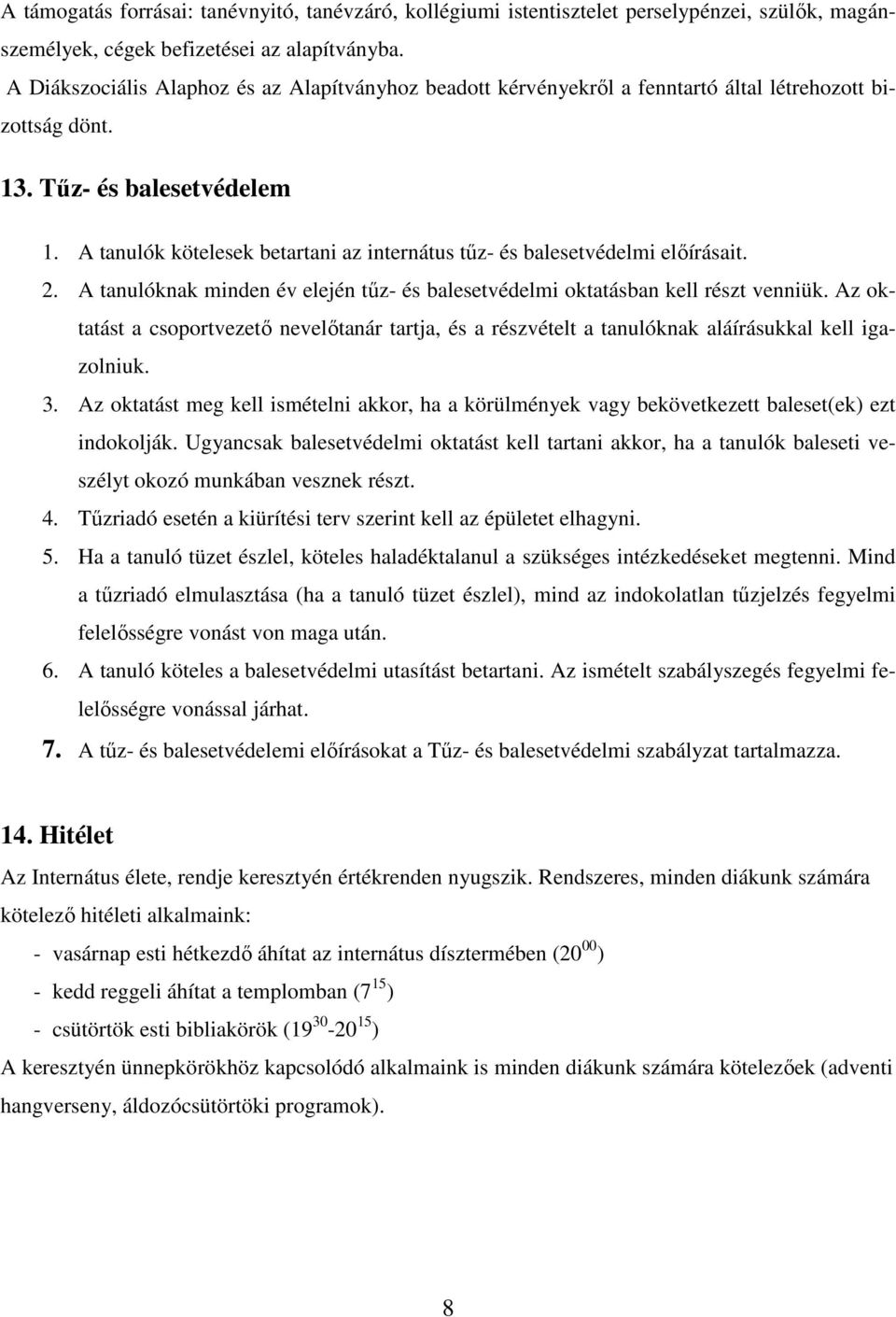 A tanulók kötelesek betartani az internátus tűz- és balesetvédelmi előírásait. 2. A tanulóknak minden év elején tűz- és balesetvédelmi oktatásban kell részt venniük.