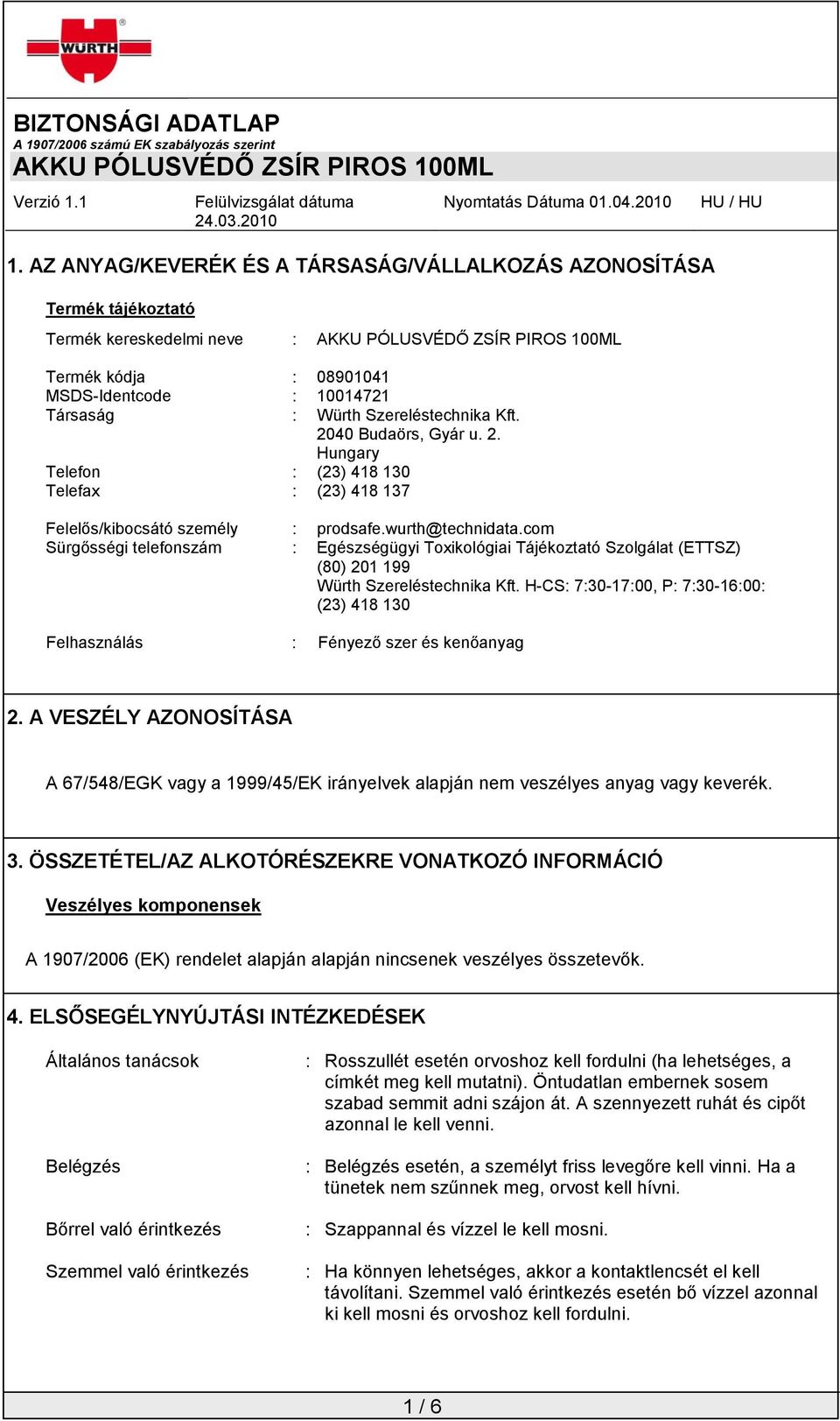 com Sürgősségi telefonszám : Egészségügyi Toxikológiai Tájékoztató Szolgálat (ETTSZ) (80) 201 199 Würth Szereléstechnika Kft.