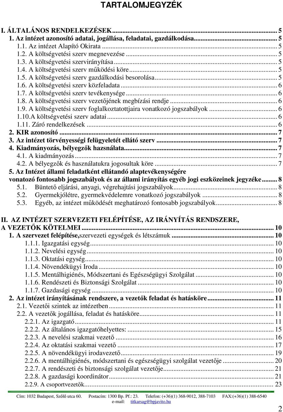 A költségvetési szerv tevékenysége... 6 1.8. A költségvetési szerv vezetőjének megbízási rendje... 6 1.9. A költségvetési szerv foglalkoztatottjaira vonatkozó jogszabályok... 6 1.10.