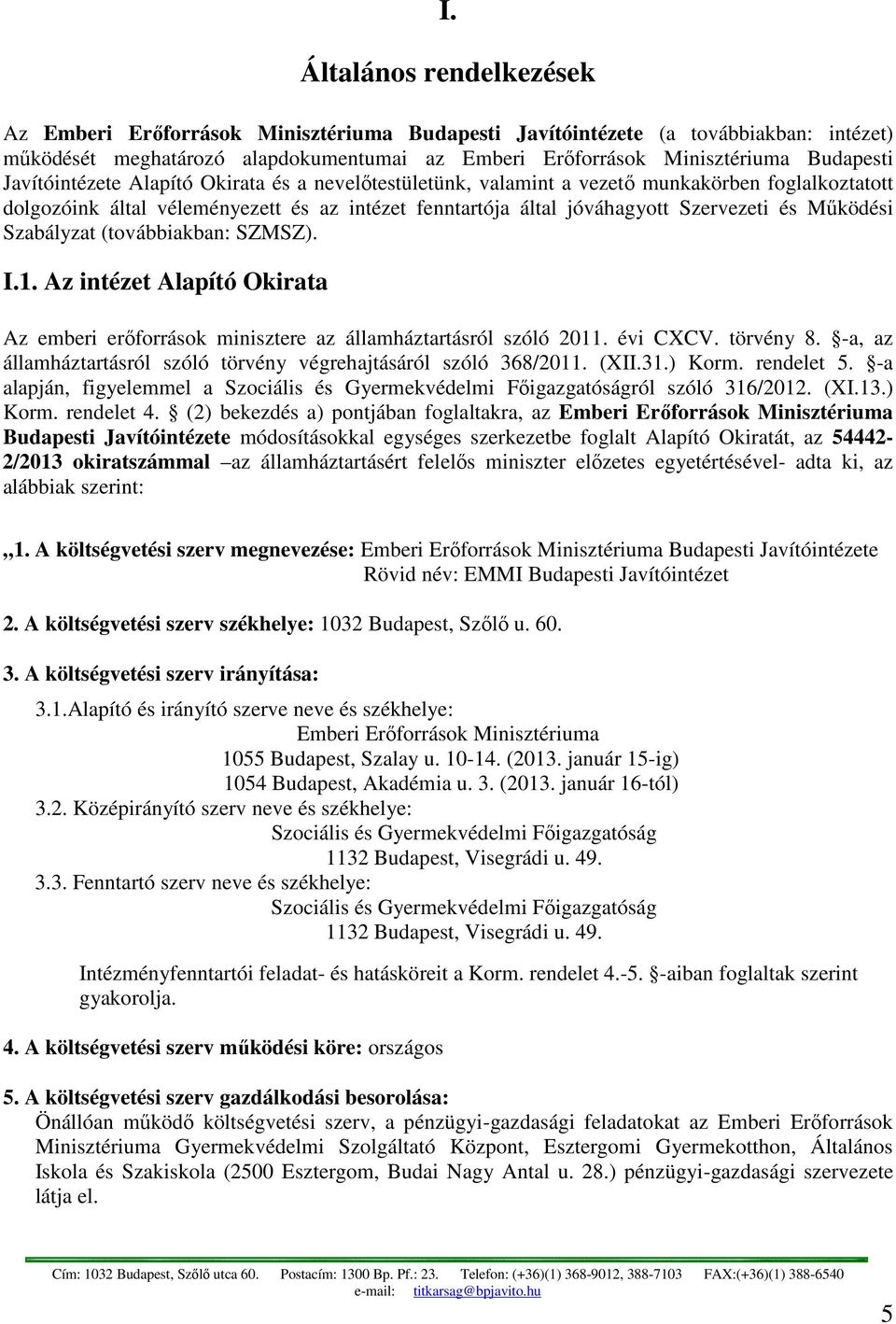 Szabályzat (továbbiakban: SZMSZ). I.1. Az intézet Alapító Okirata Az emberi erőforrások minisztere az államháztartásról szóló 2011. évi CXCV. törvény 8.