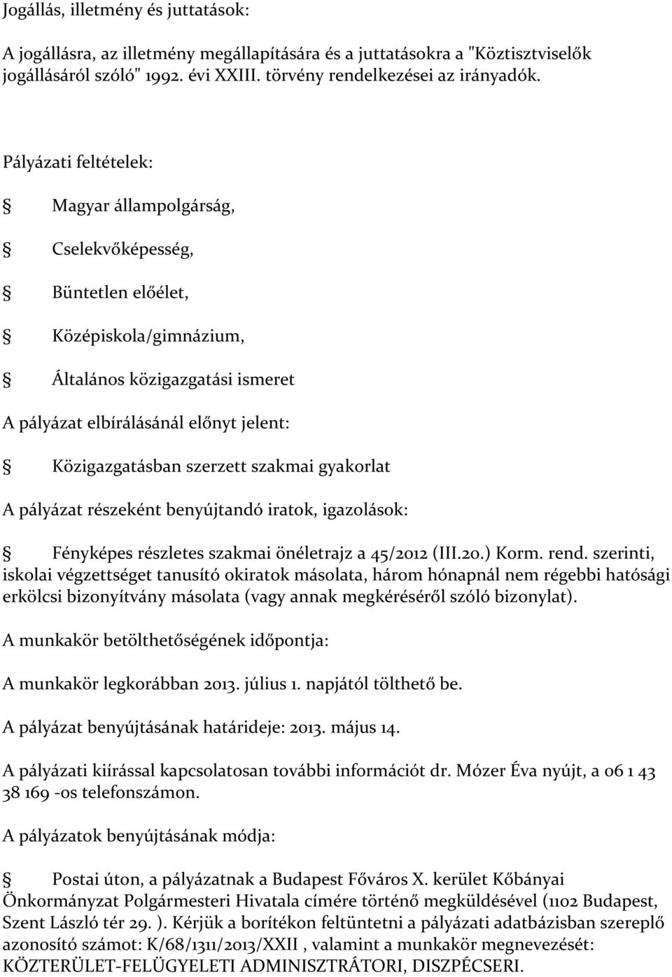 pályázat részeként benyújtandó iratok, igazolások: Fényképes részletes szakmai önéletrajz a 45/2012 (III.20.) Korm. rend.