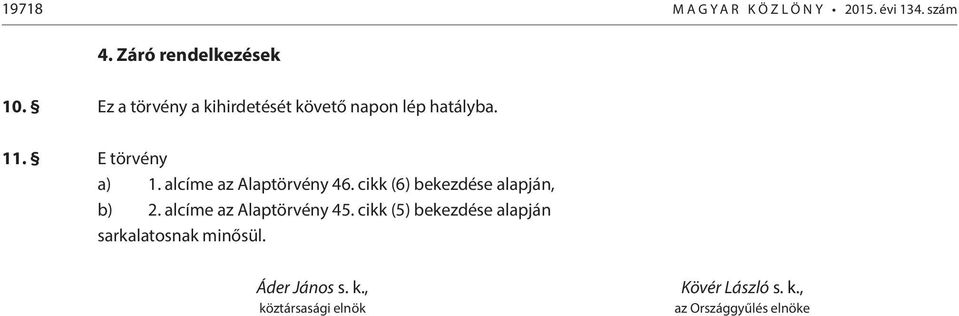 alcíme az Alaptörvény 46. cikk (6) bekezdése alapján, b) 2. alcíme az Alaptörvény 45.