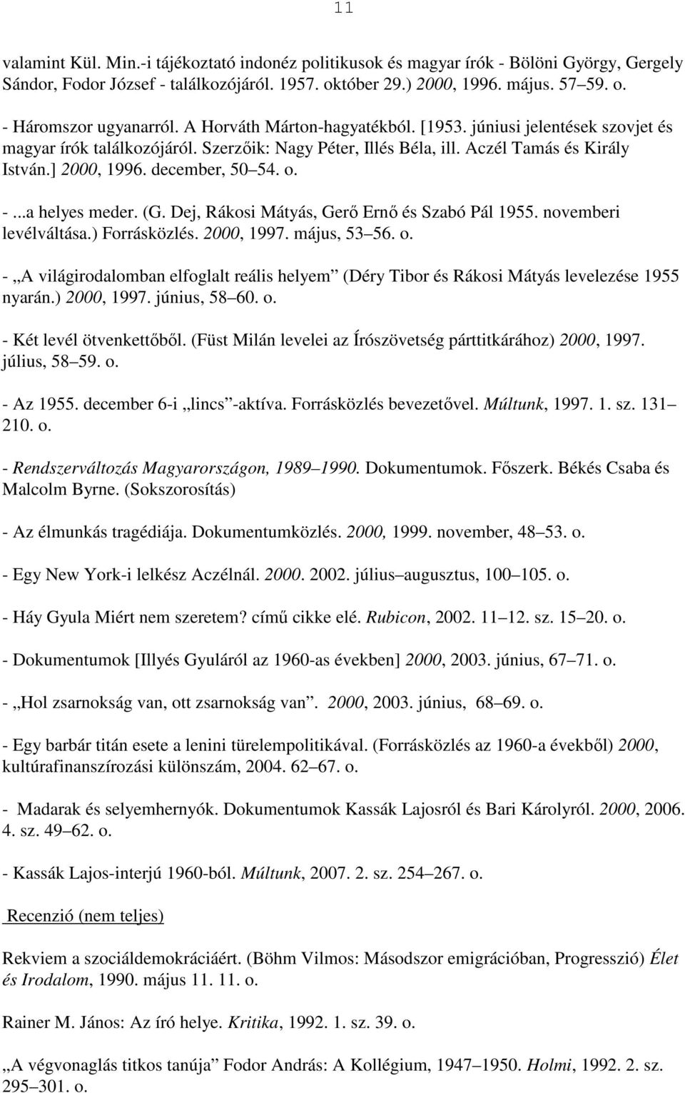 ..a helyes meder. (G. Dej, Rákosi Mátyás, Gerő Ernő és Szabó Pál 1955. novemberi levélváltása.) Forrásközlés. 2000, 1997. május, 53 56. o.
