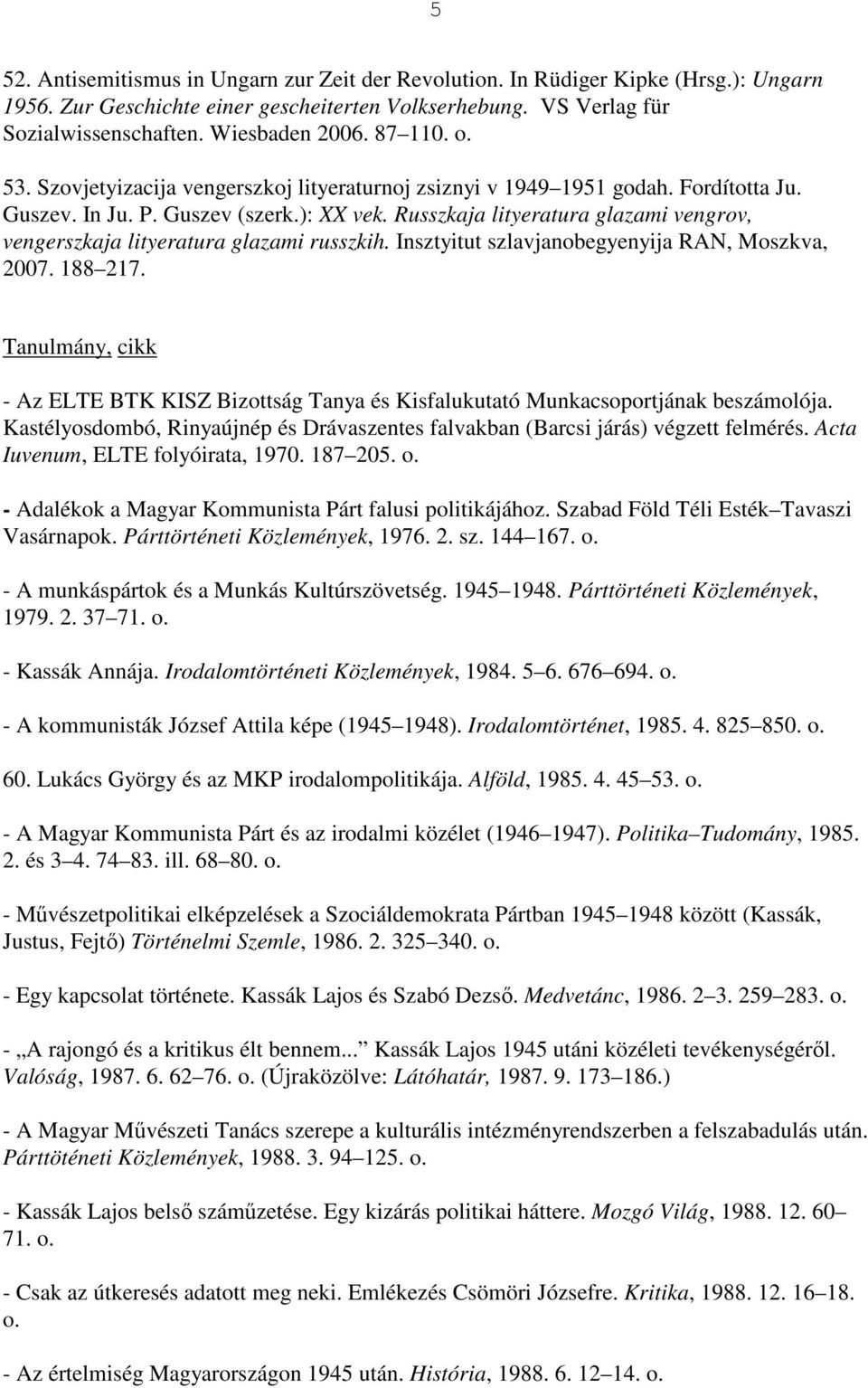 Russzkaja lityeratura glazami vengrov, vengerszkaja lityeratura glazami russzkih. Insztyitut szlavjanobegyenyija RAN, Moszkva, 2007. 188 217.