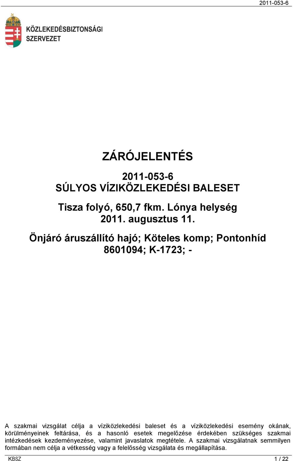 víziközlekedési esemény okának, körülményeinek feltárása, és a hasonló esetek megelőzése érdekében szükséges szakmai intézkedések