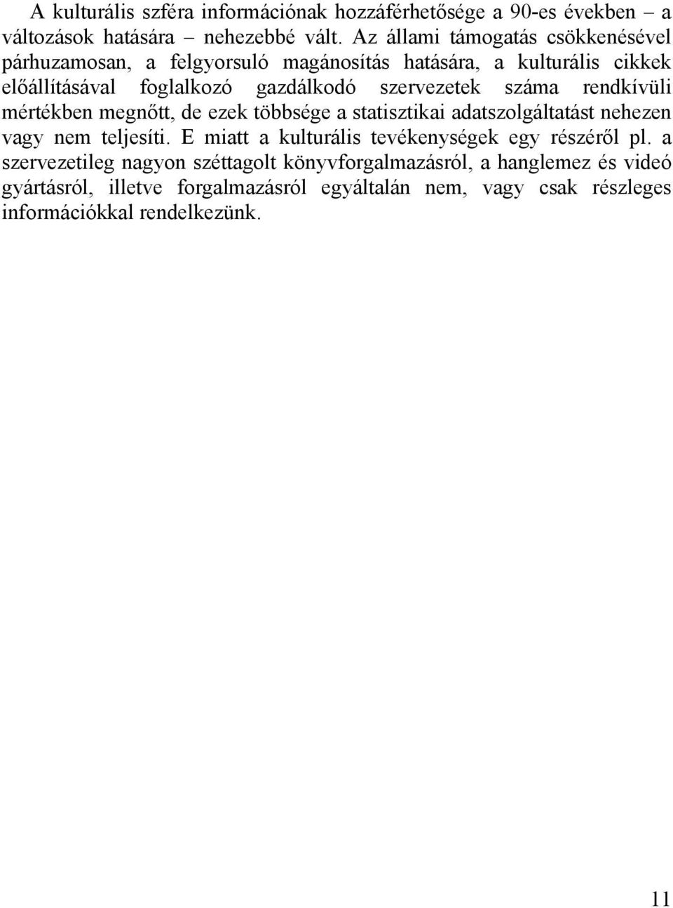 szervezetek száma rendkívüli mértékben megnőtt, de ezek többsége a statisztikai adatszolgáltatást nehezen vagy nem teljesíti.