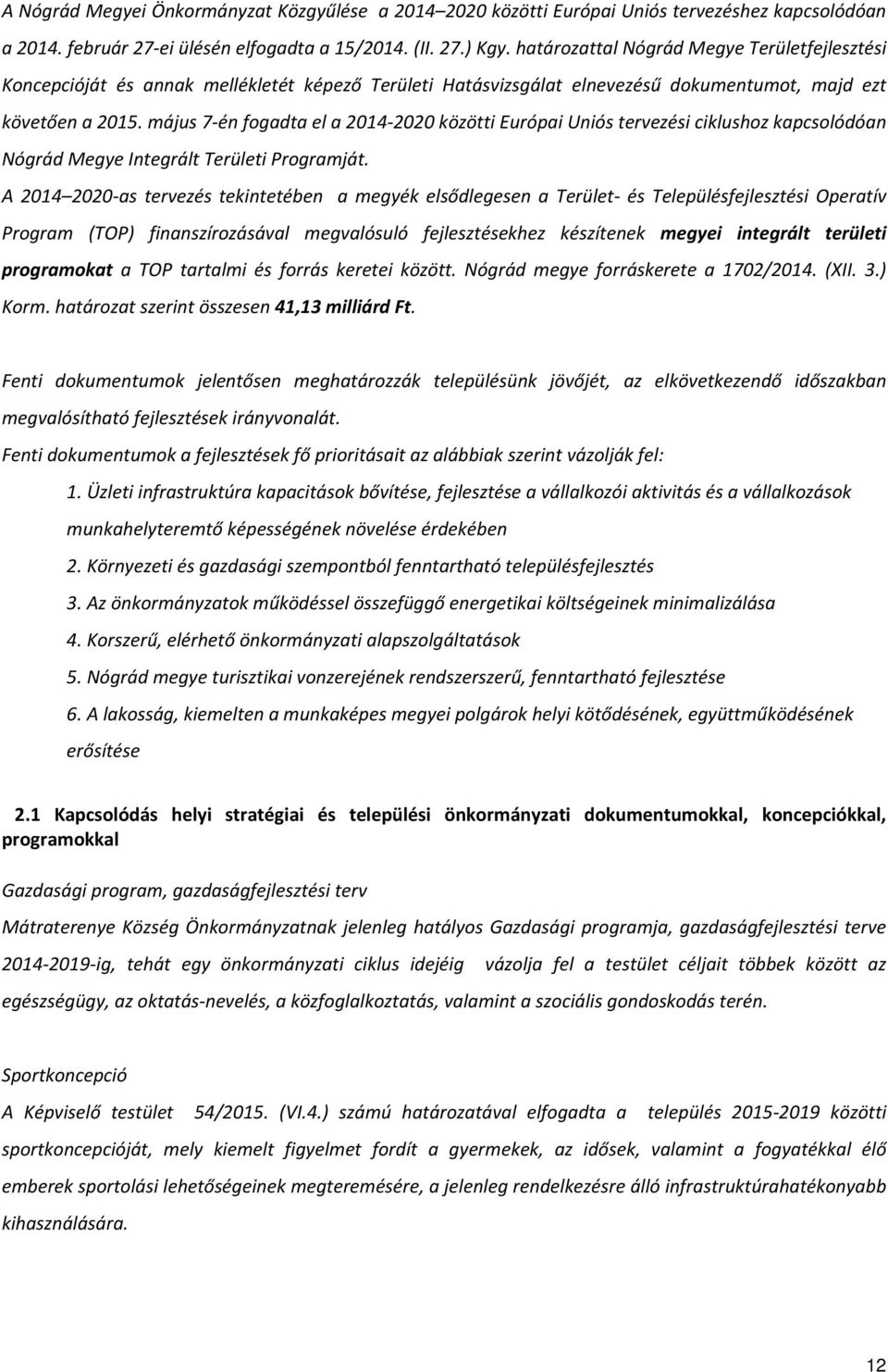 május 7-én fogadta el a 2014-2020 közötti Európai Uniós tervezési ciklushoz kapcsolódóan Nógrád Megye Integrált Területi Programját.