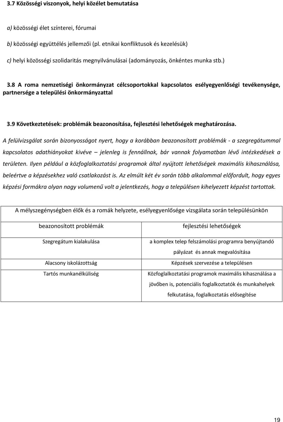 8 A roma nemzetiségi önkormányzat célcsoportokkal kapcsolatos esélyegyenlőségi tevékenysége, partnersége a települési önkormányzattal 3.